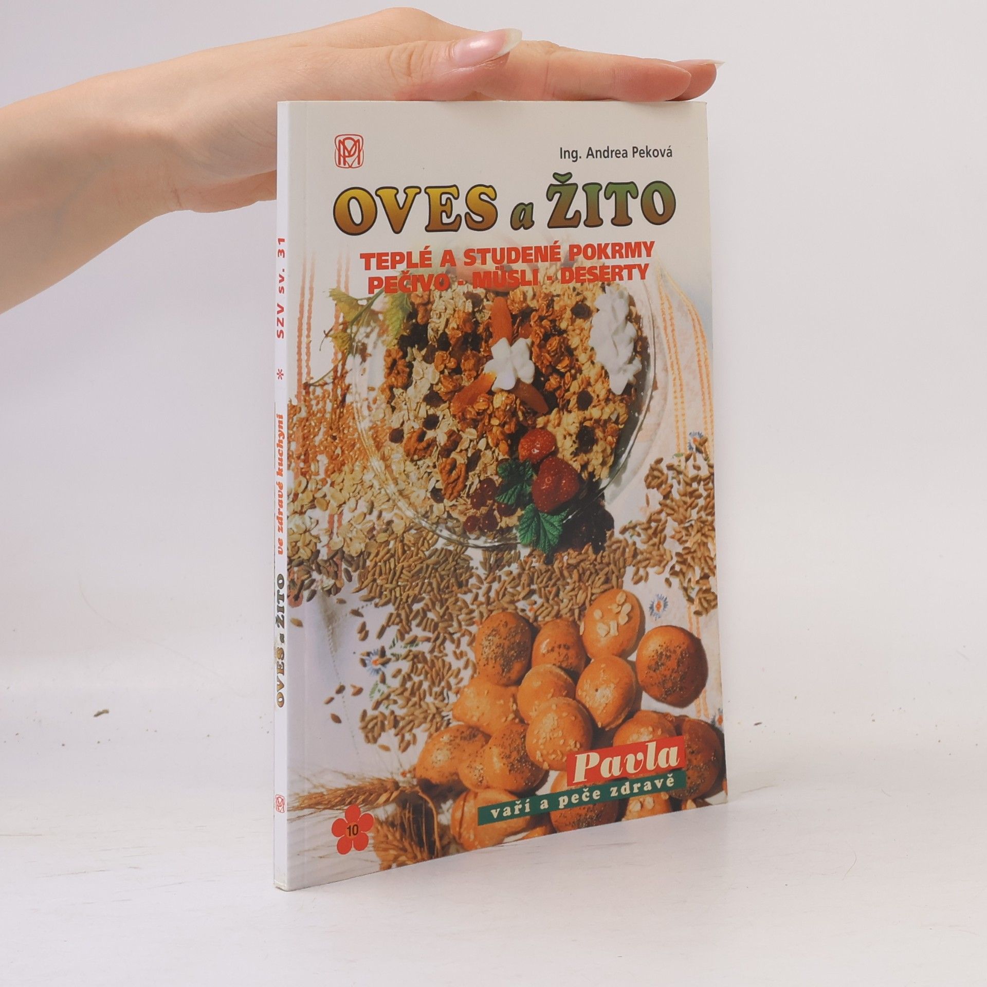 Andrea Peková Oves a žito ve zdravé kuchyni : teplé a studené pokrmy, pečivo - müsli - dezerty