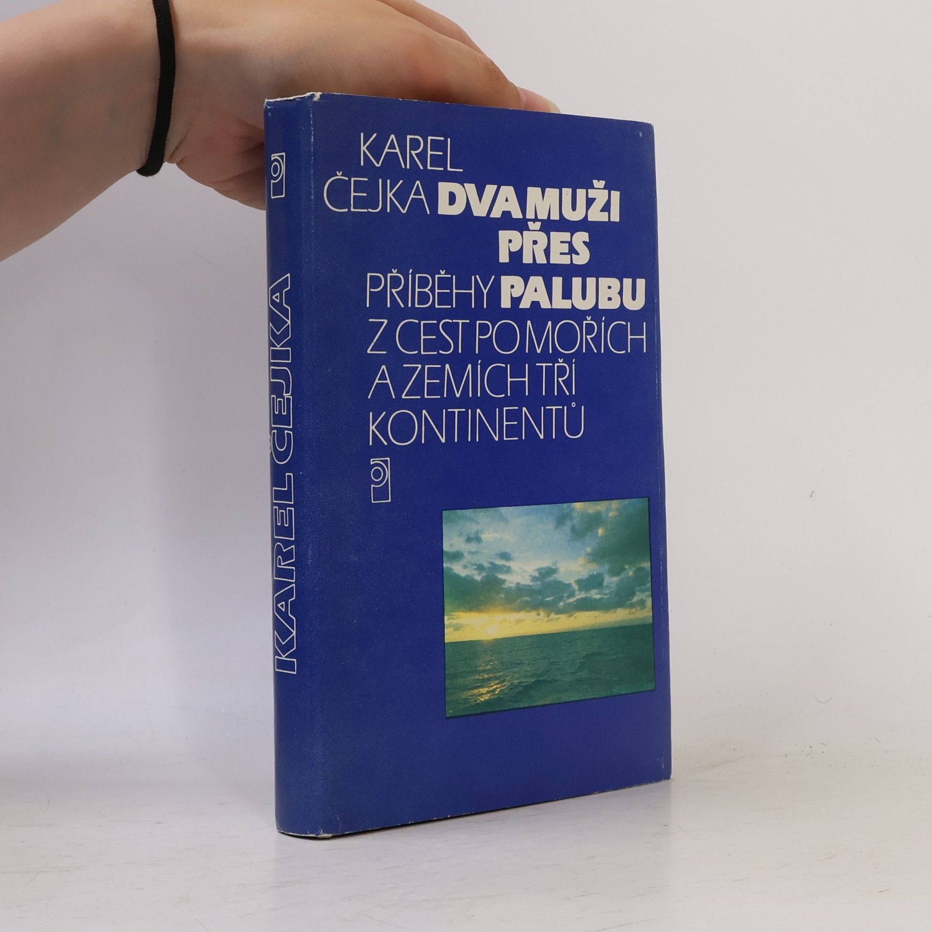 Karel Čejka Dva muži přes palubu. Příběhy z cest po mořích a zemích tří kontinentů