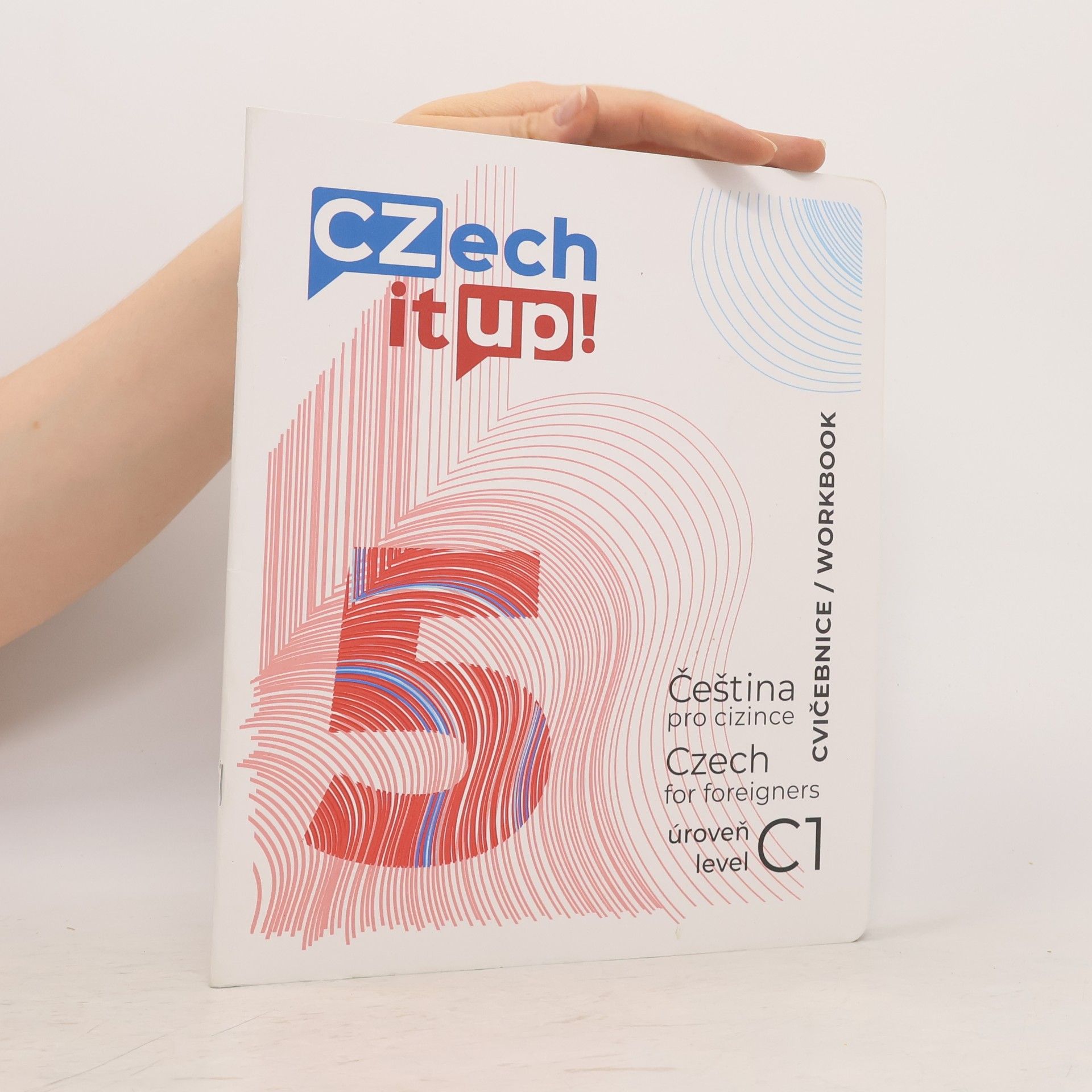 Czech it up! 5 : čeština pro cizince : úroveň C1 : cvičebnice = Czech for foreigners : level C1 : workbook