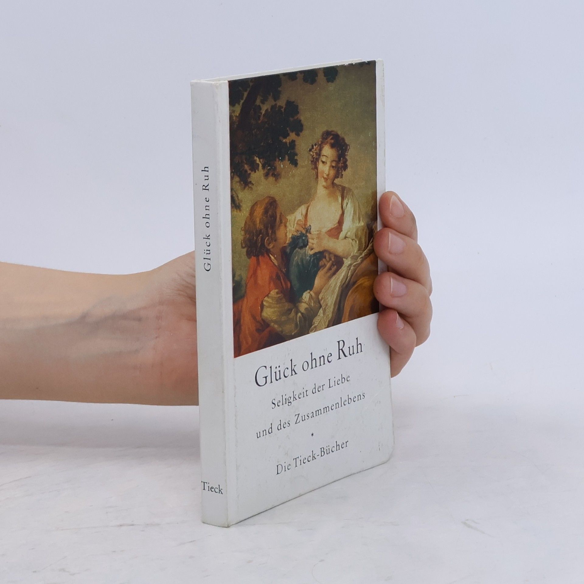 Collectif d'auteurs Glück ohne Ruh. Seligkeit der Liebe und des Zusammenlebens