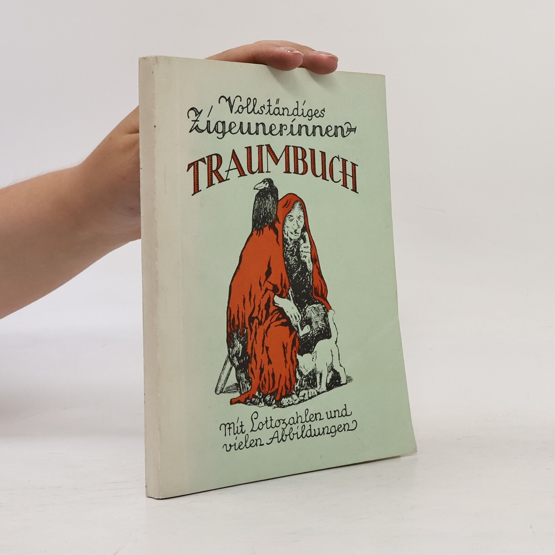Autorenkollektiv Vollständiges Zigeunerinnen Traumbuch. Mit Lottozahlen und vielen Abbildungen