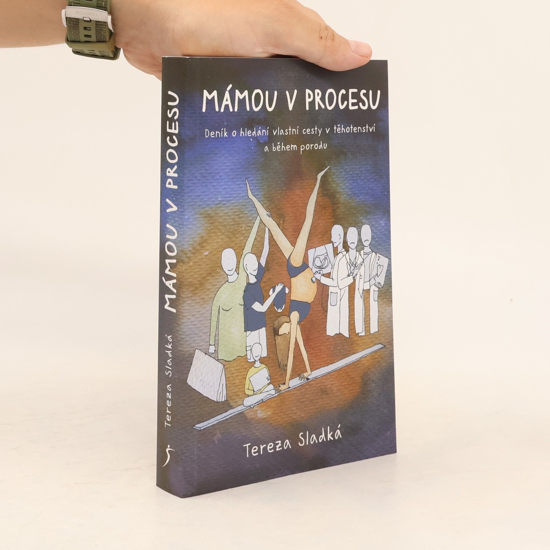 Tereza Sladká Mámou v procesu - Deník o hledání vlastní cesty v těhotenství a během porodu