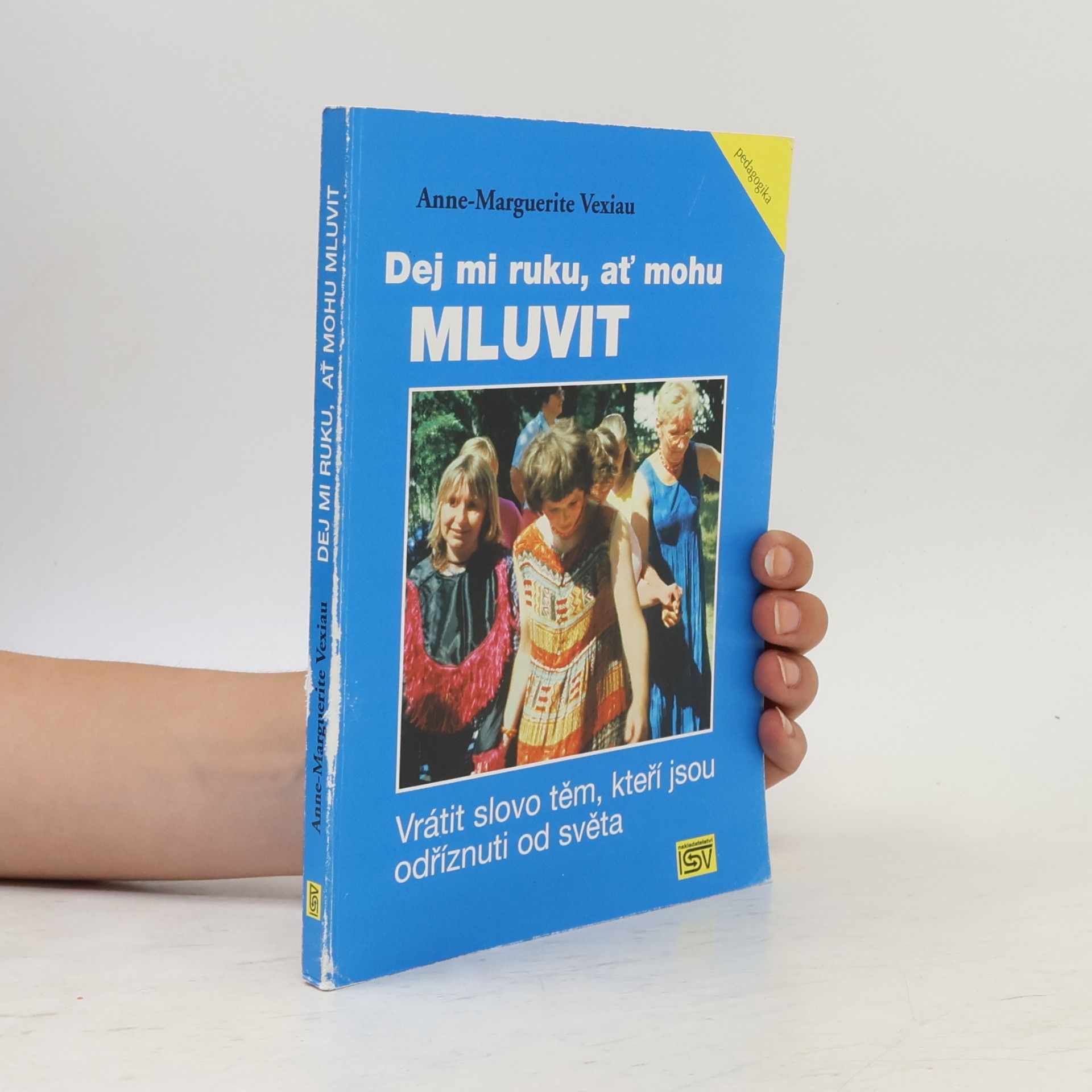 Anne Marguerite Vexiau Dej mi ruku, ať mohu mluvit : vrátit slovo těm, kteří jsou odříznuti od světa