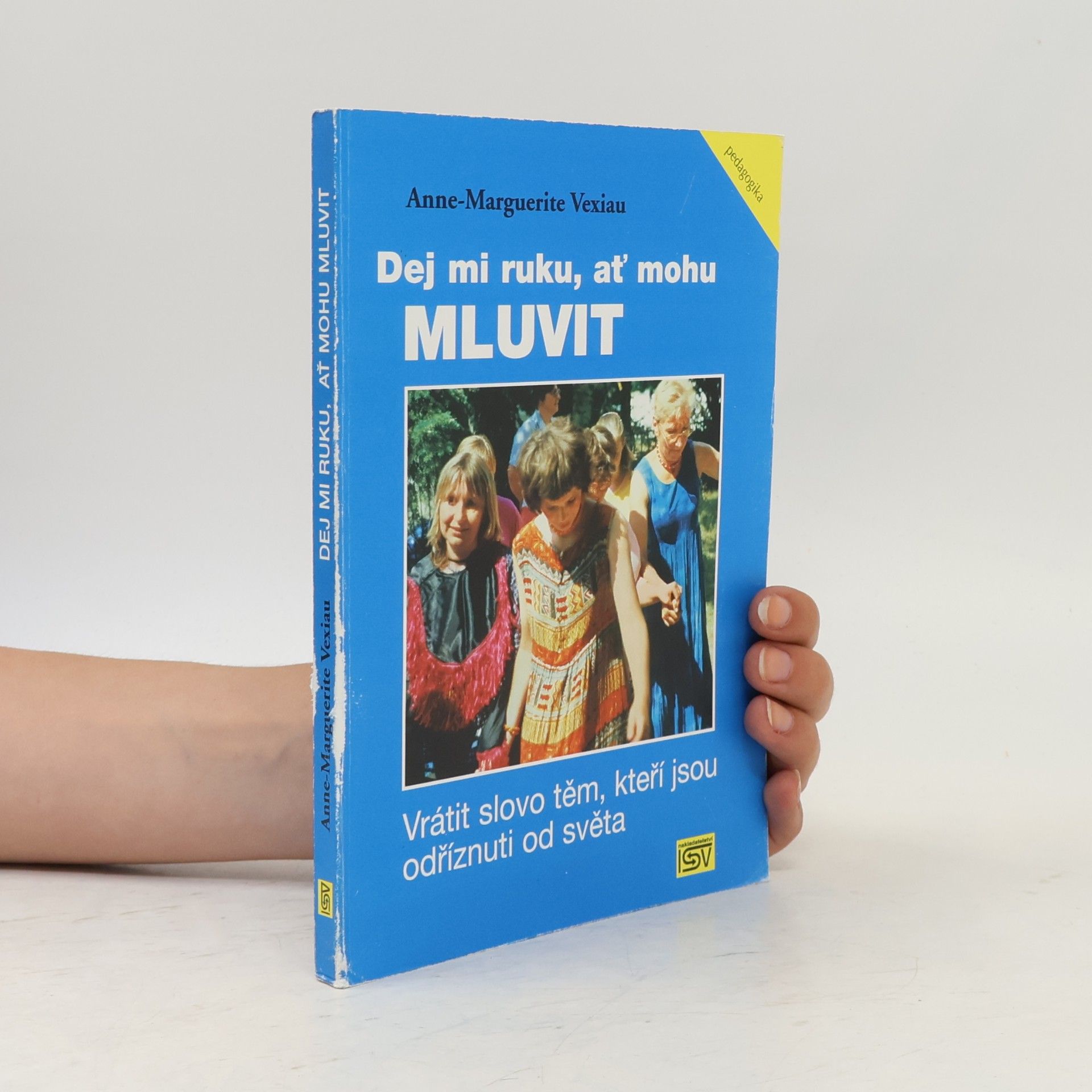 Anne Marguerite Vexiau Dej mi ruku, ať mohu mluvit : vrátit slovo těm, kteří jsou odříznuti od světa