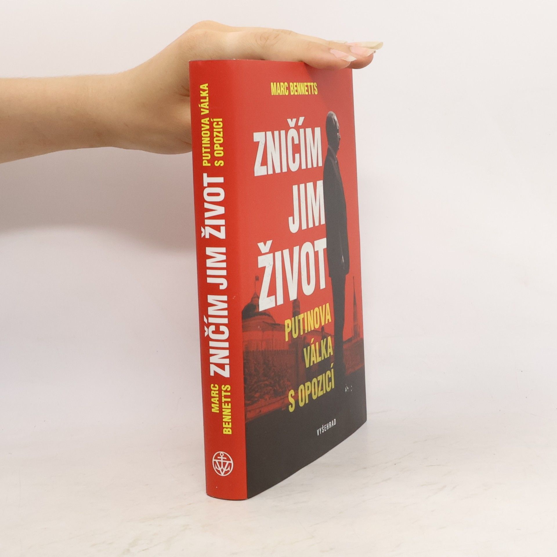 Marc Bennetts Zničím jim život - Putinova válka s opozicí