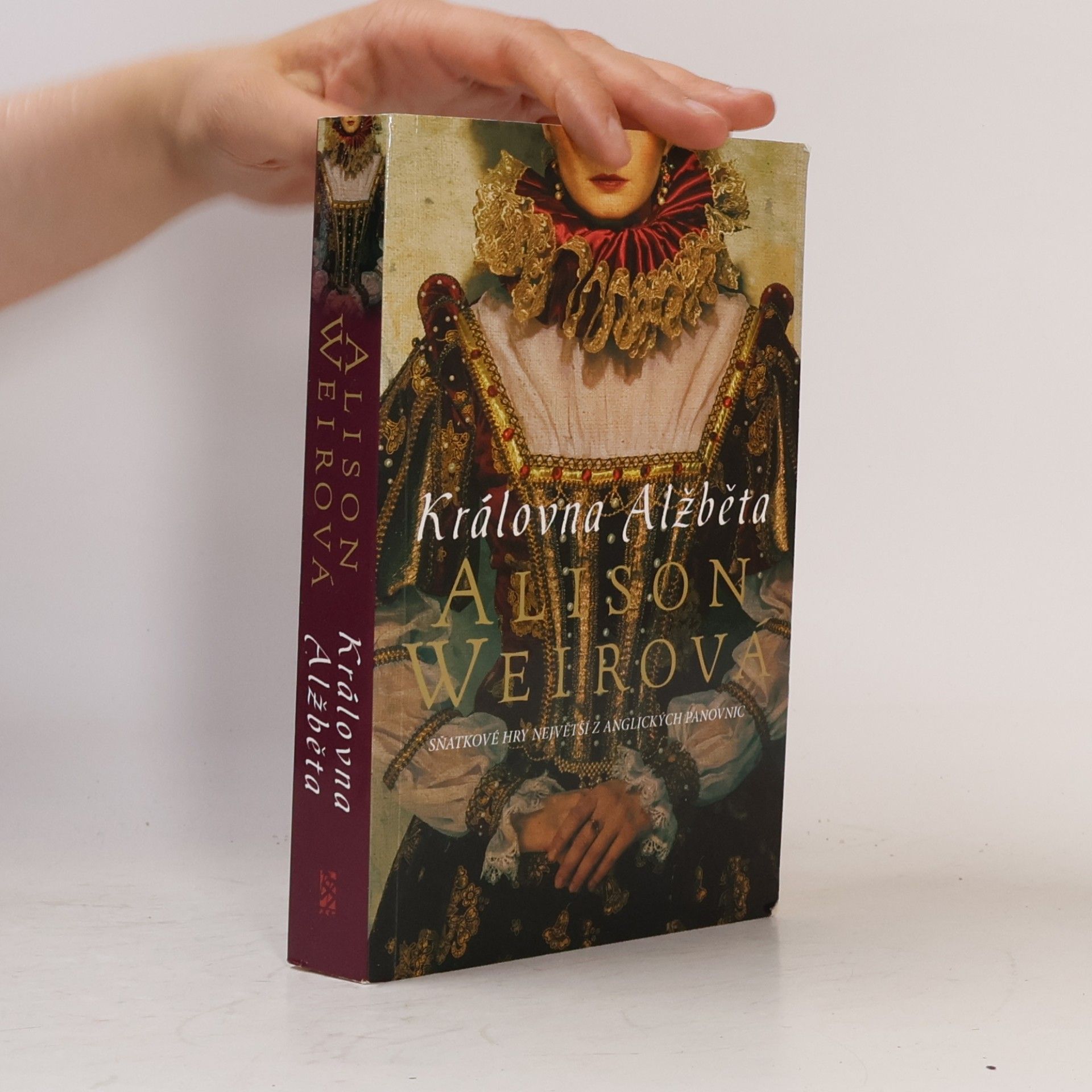 Alison Weir Královna Alžběta. Sňatkové hry největší z anglických panovnic