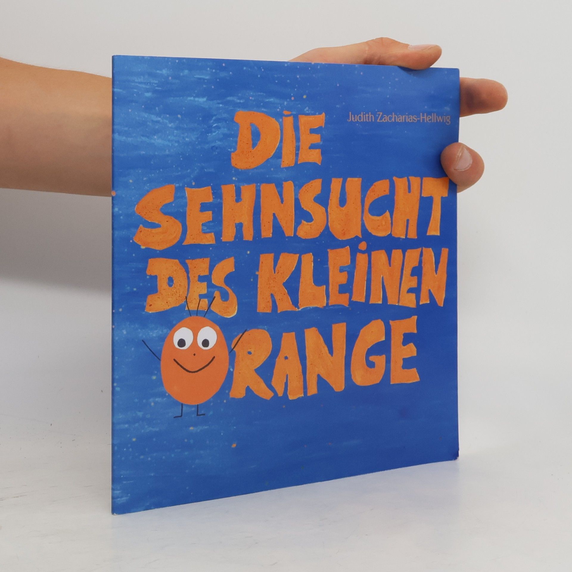 Judith Zacharias-Hellwig Die Sehnsucht des kleinen Orange