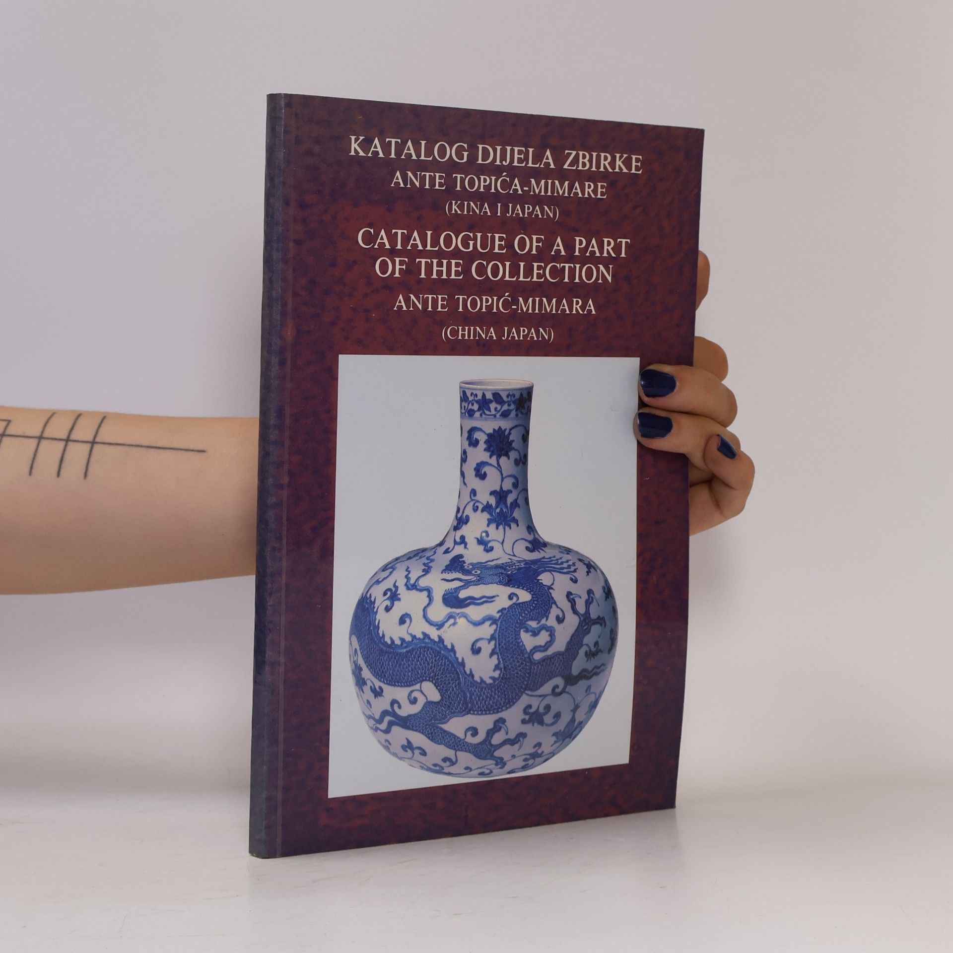 Ante Topić-Mimara Katalog dijela zbirke Ante Topića-Mimare (Kina i Japan) / Catalogue of a Part of the Collection Ante Topić-Mimara (China Japan)