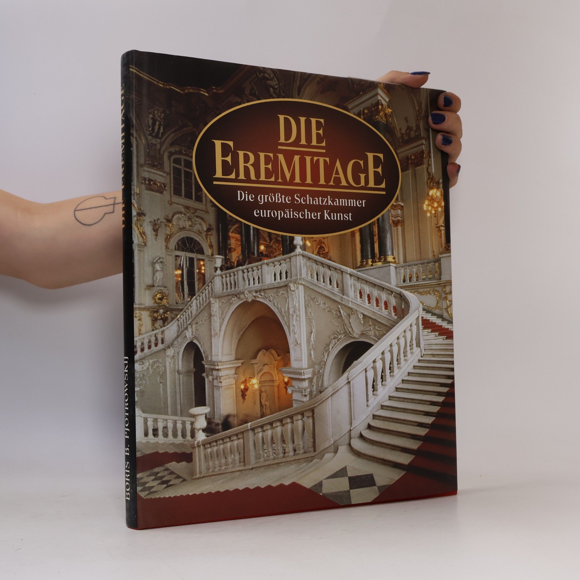 Boris Borisovič Piotrovskij Die Eremitage. Die größte Schatzkammer europäischer Kunst