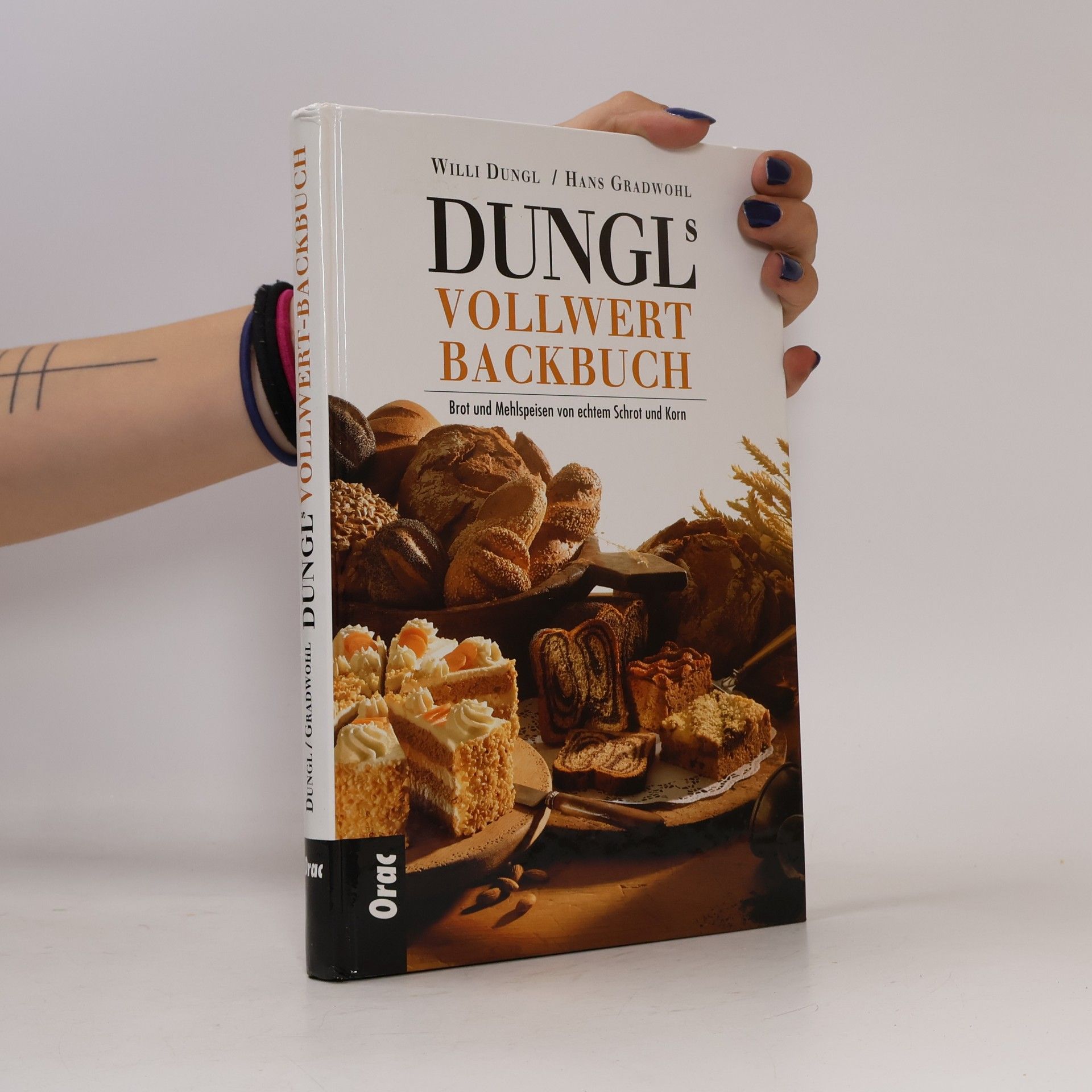 Hans Gradwohl Dungls Vollwertbackbuch. Brot und Mehlspeisen von echtem Schrot und Korn