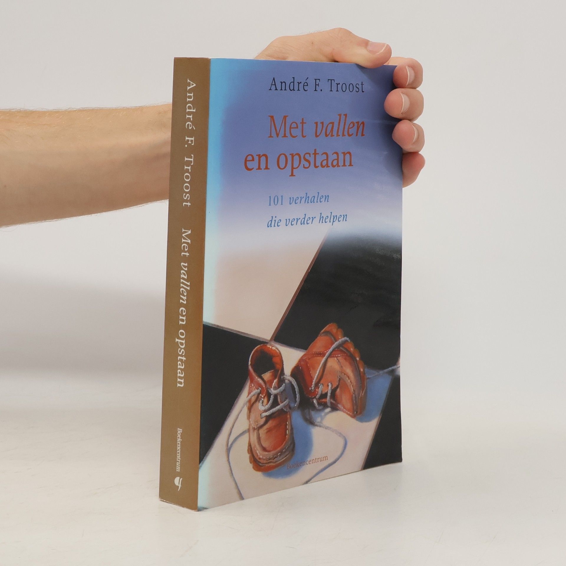 Andries Floris Troost Met vallen en opstaan. 101 verhalen die verder helpen / druk 1