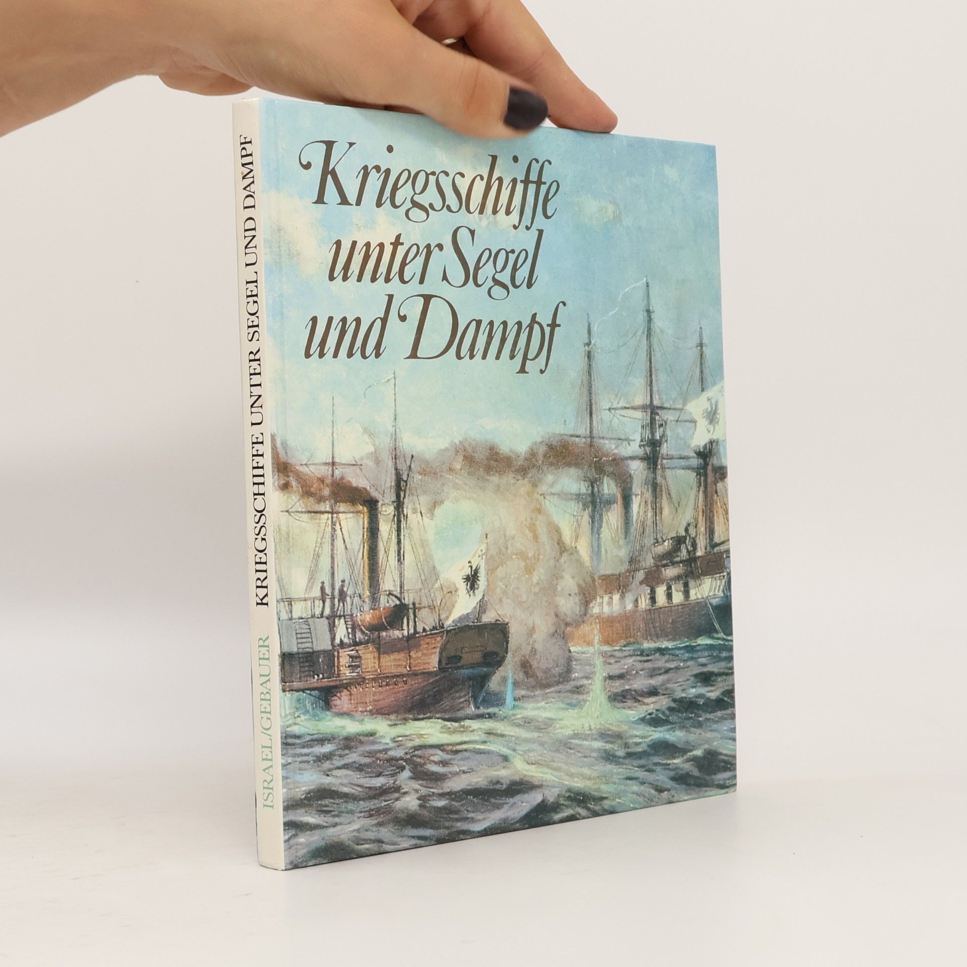 Ulrich Israel Kriegsschiffe unter Segel und Dampf