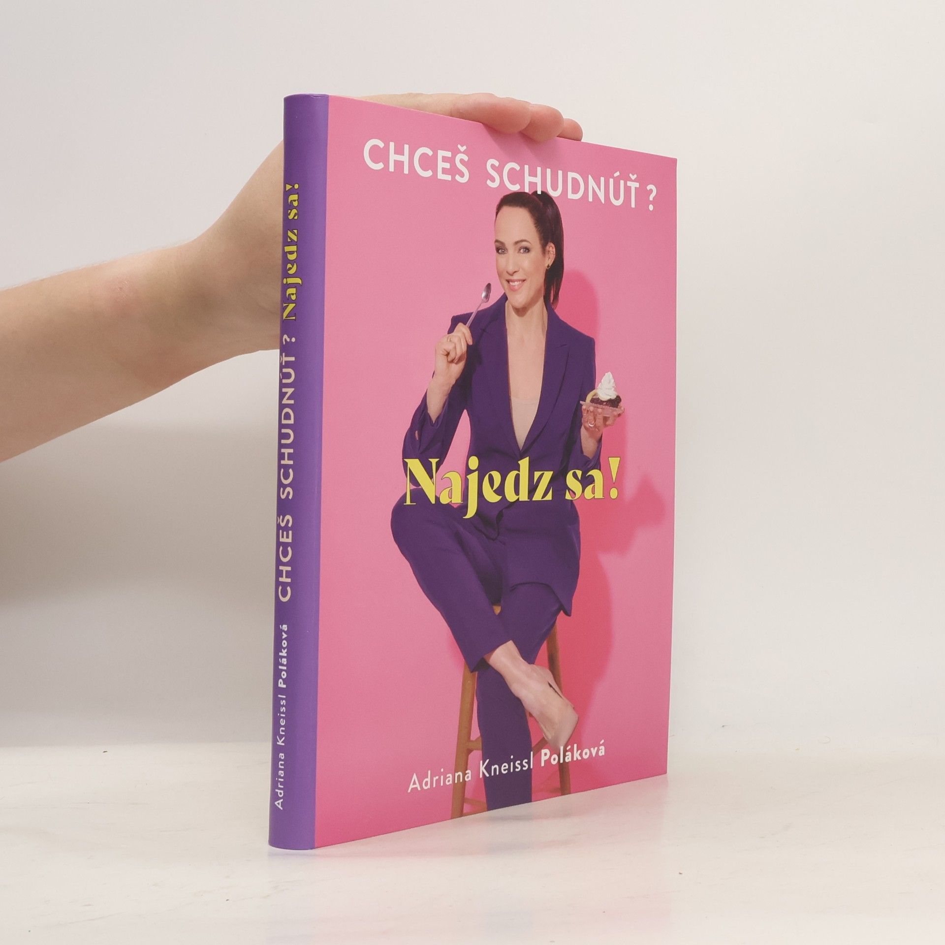 Adriana Kneissl - Poláková Chceš schudnúť? Najedz sa!