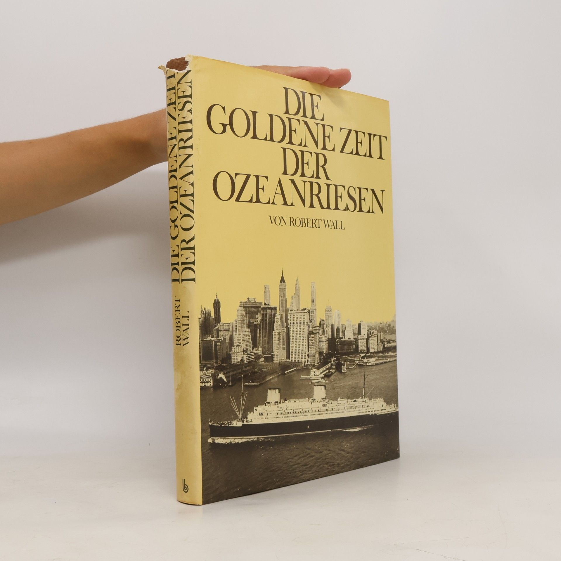 Robert W. Wall Die goldene Zeit der Ozeanriesen