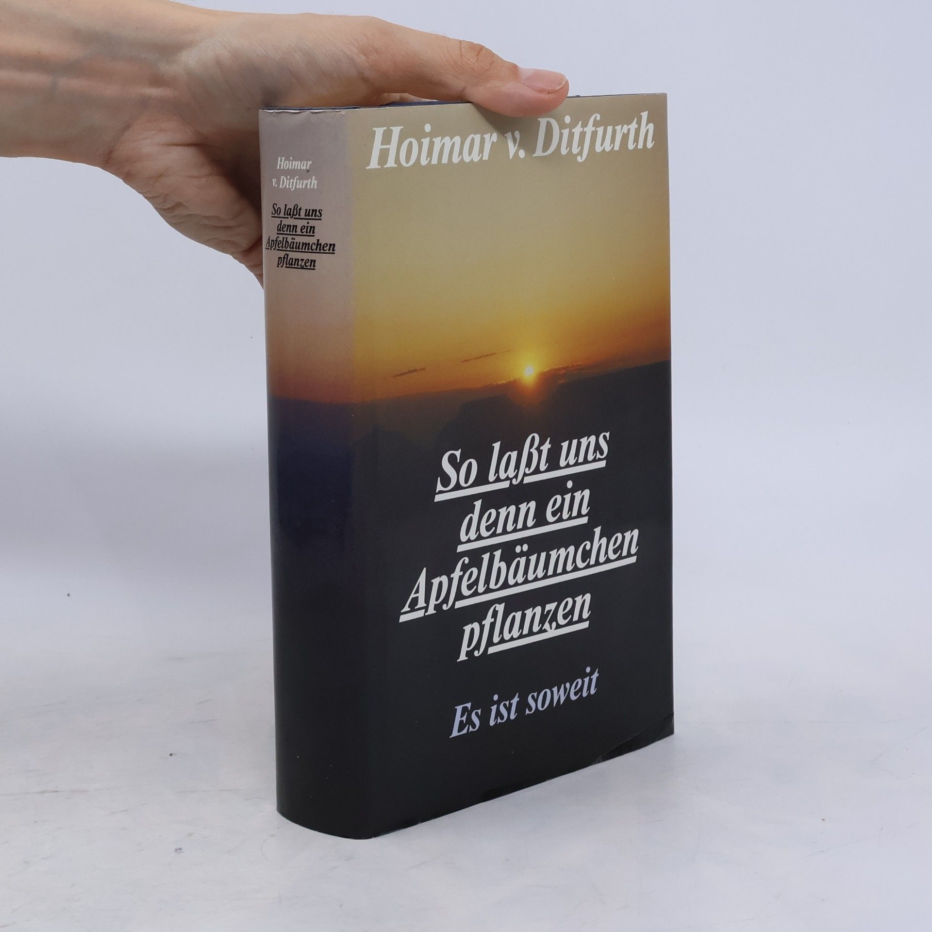 Hoimar von Ditfurth So laßt uns denn ein Apfelbäumchen pflanzen. Es ist soweit