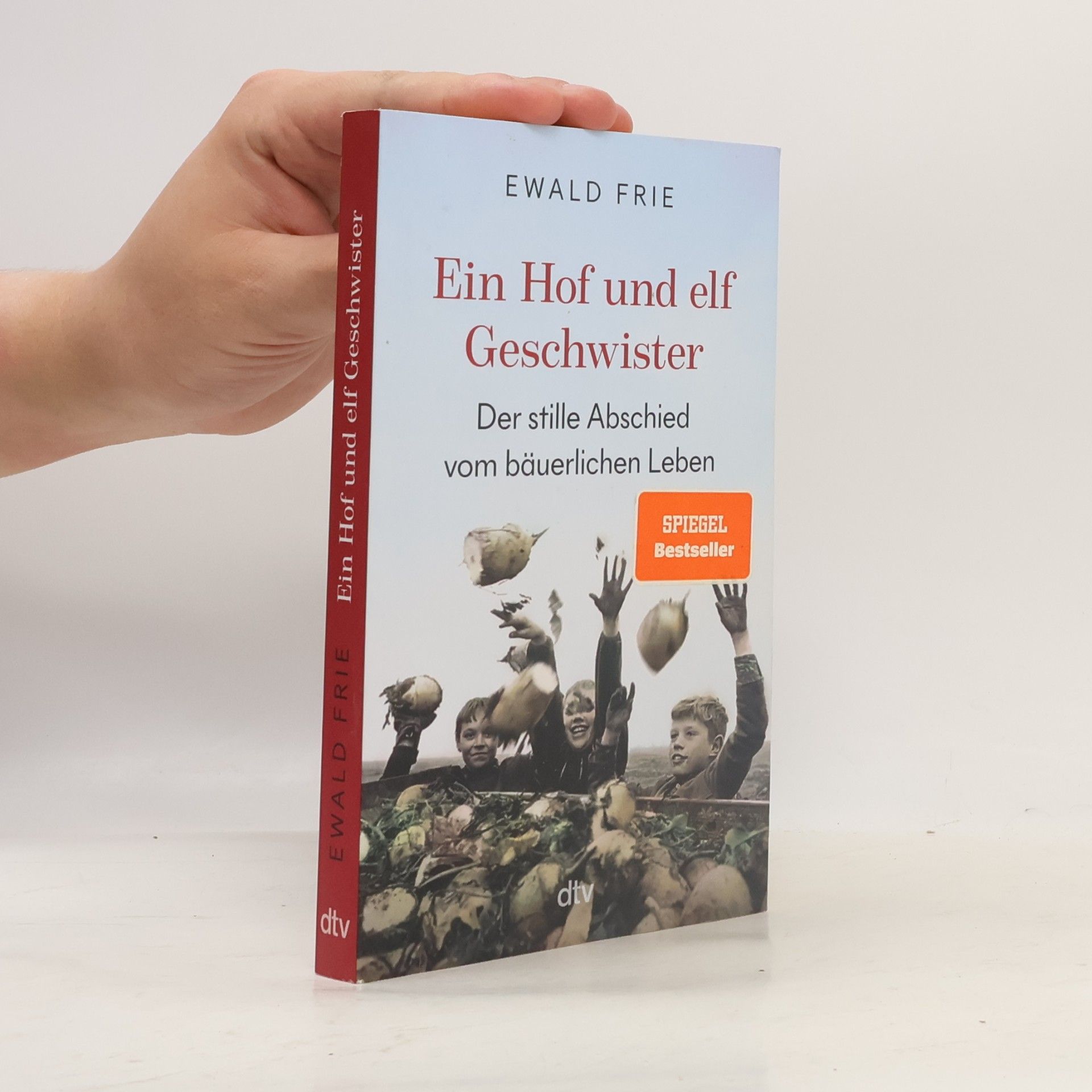 Ewald Frie Ein Hof und elf Geschwister. Der stille Abschied vom bäuerlichen Leben