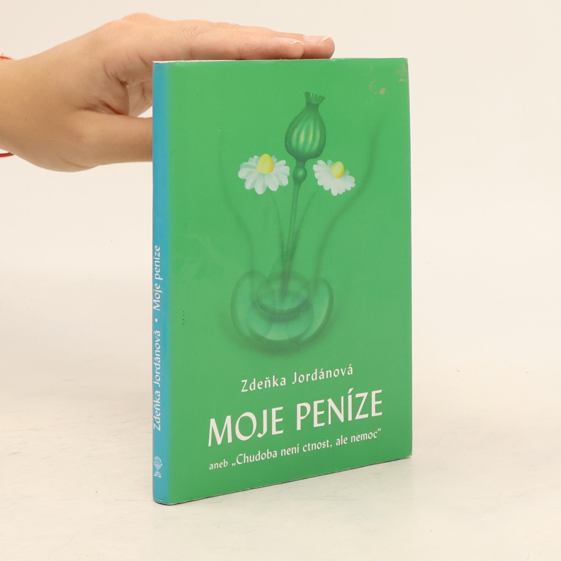 Zdeňka Jordánová Moje peníze aneb "Chudoba není ctnost, ale nemoc"