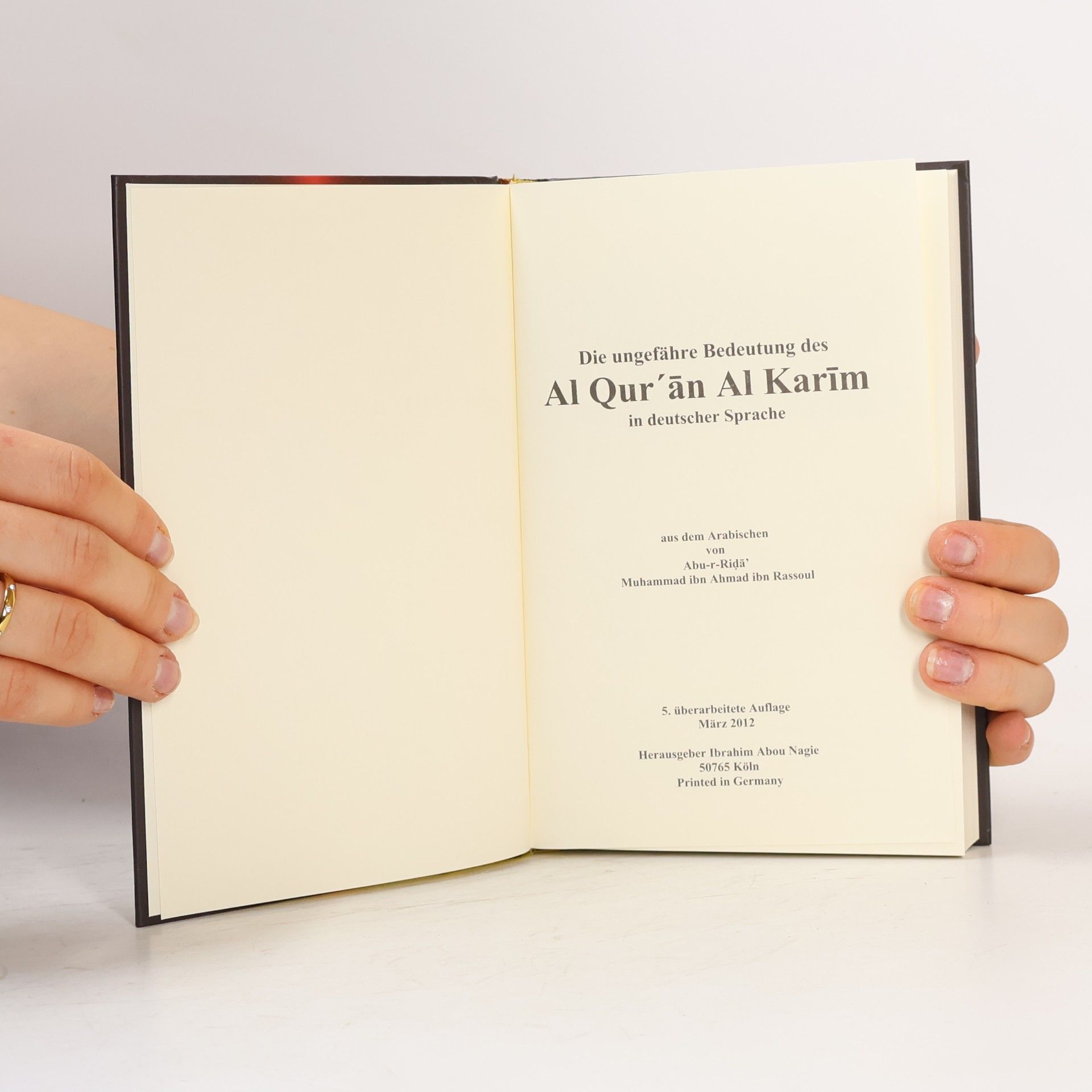 Abu-r-Riḍāʾ Muḥammad ibn Aḥmad ibn Rassoul Der Edle Qur'an. Die ungefähre Bedeutung des Al Qur'an Al Karīm in deutscher Sprache