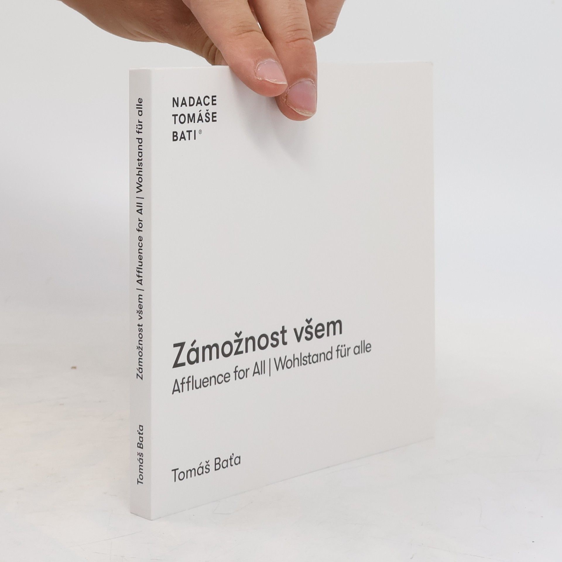 Tomáš Baťa Zámožnost všem. Affluence for all. Wohlstand für alle