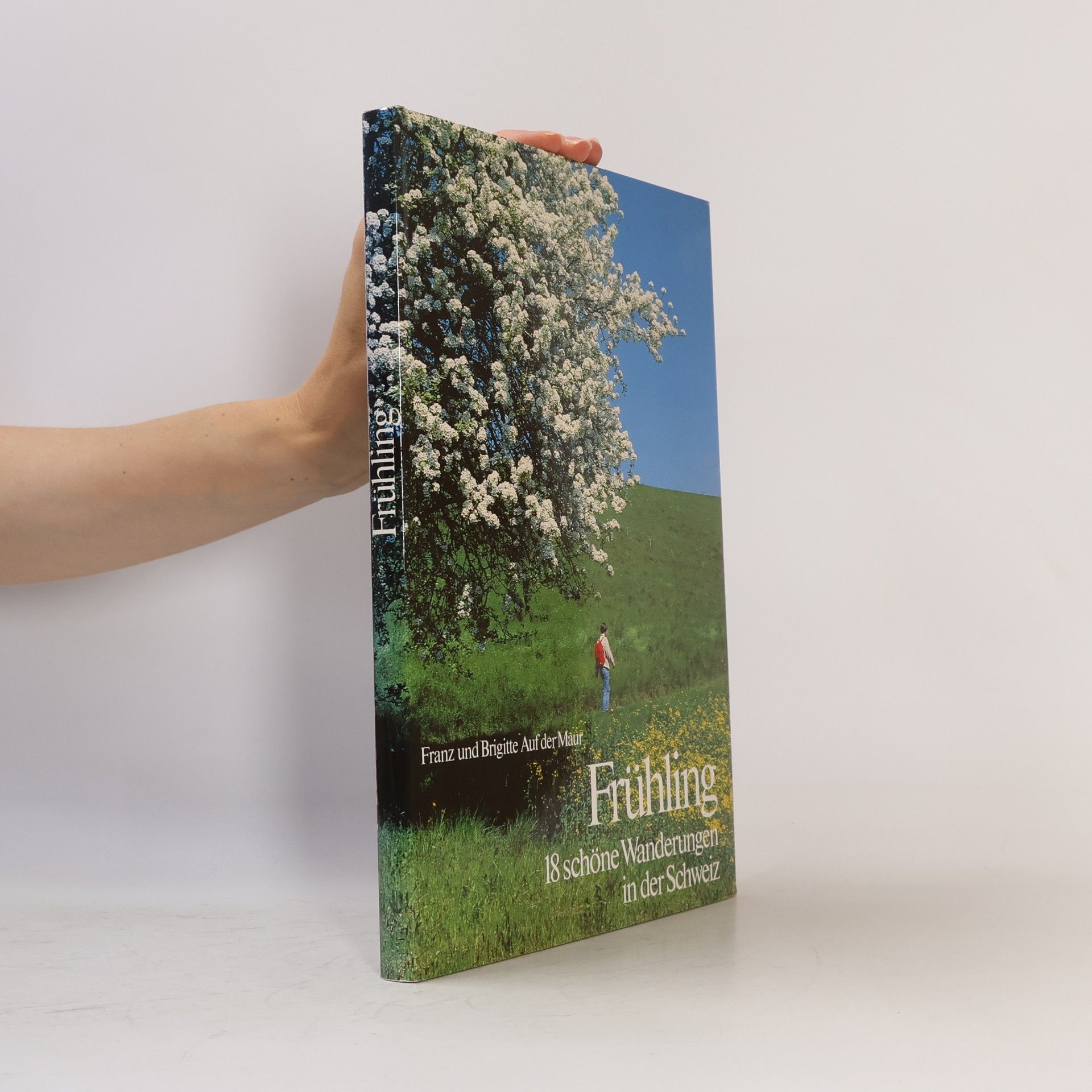Franz Maur Frühling. 18 schöne Wanderungen in der Schweiz