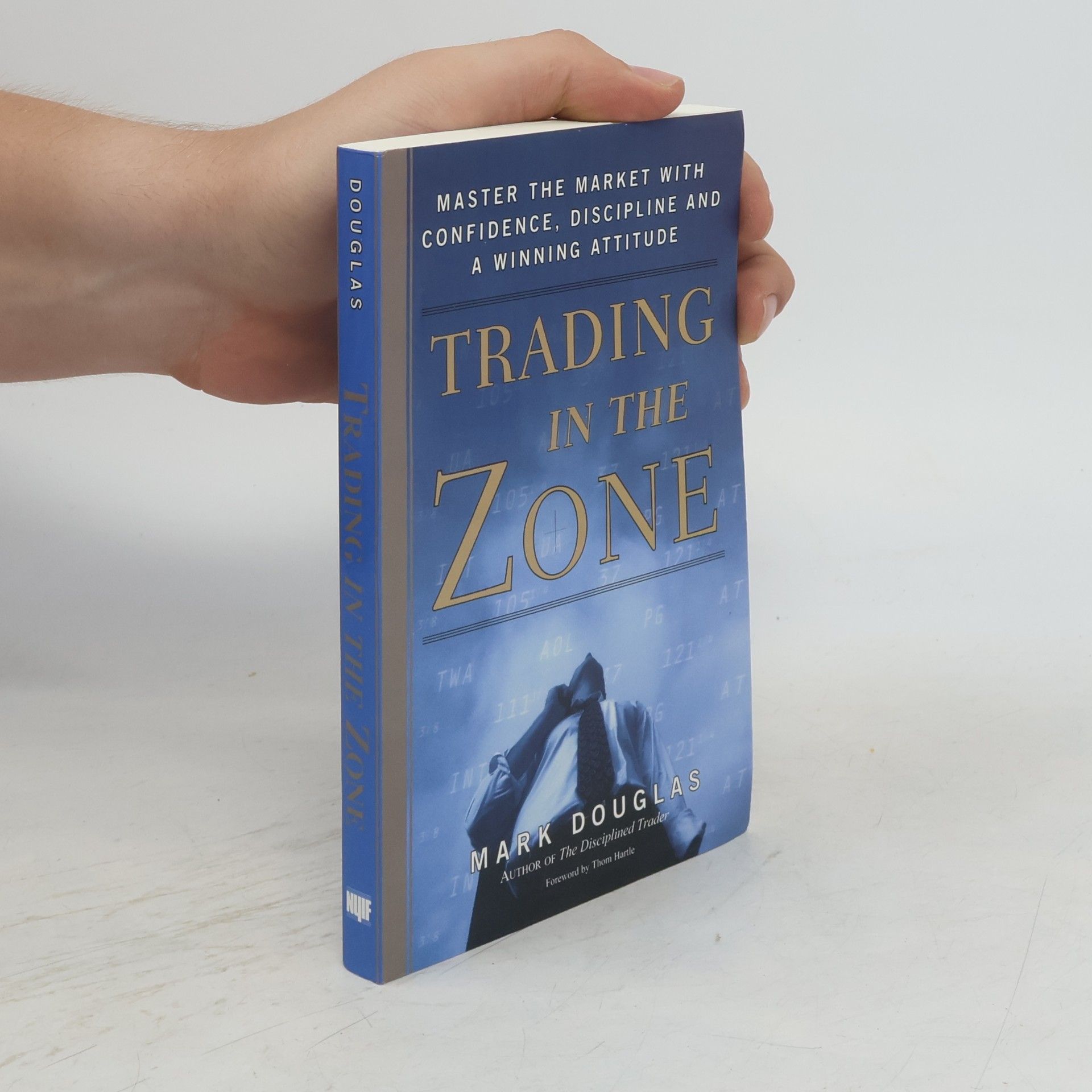 Mark Douglas Trading in the zone : master the market with confidence, discipline and a winning attitude