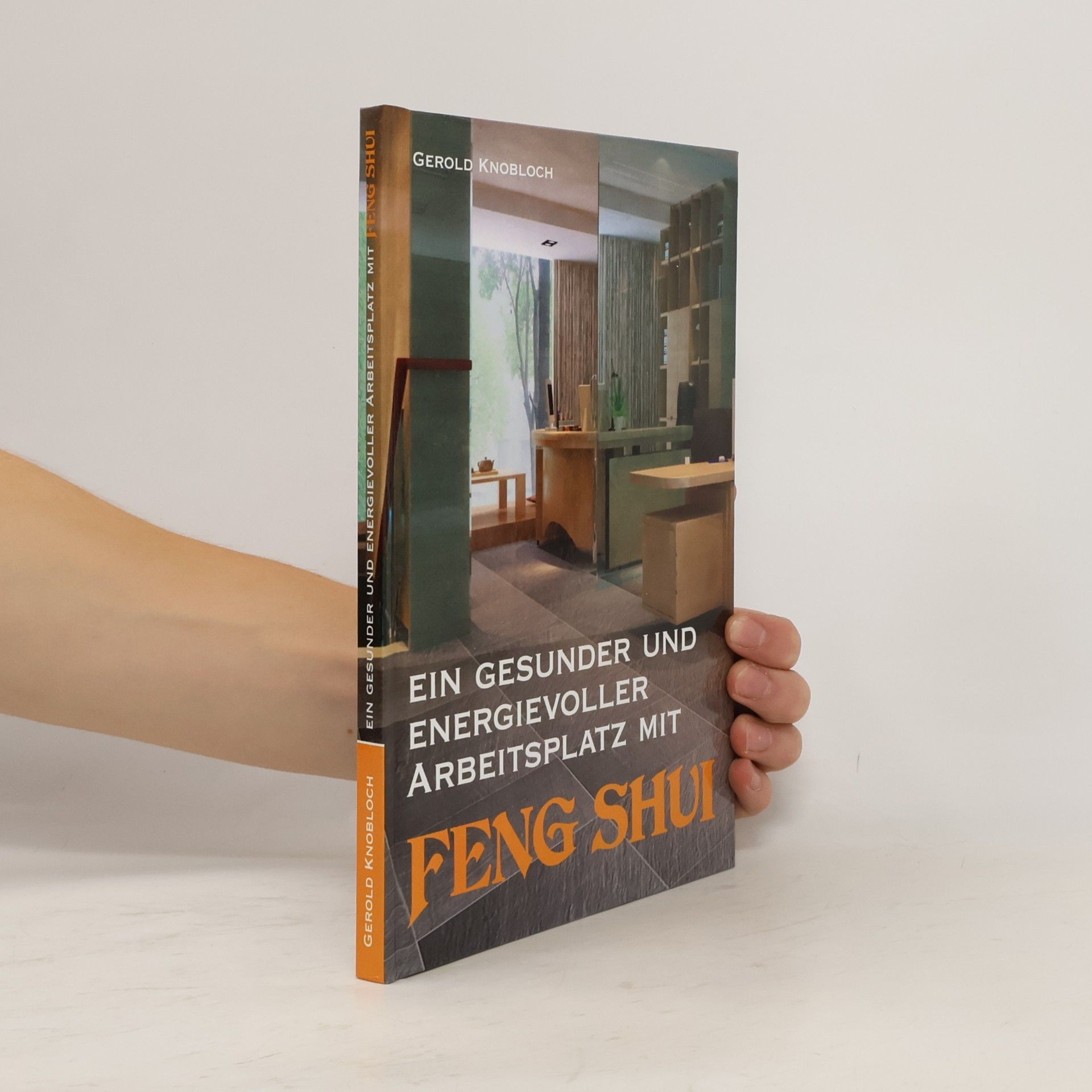 Gerold Knobloch Ein gesunder und energievoller Arbeitsplatz mit Feng Shui