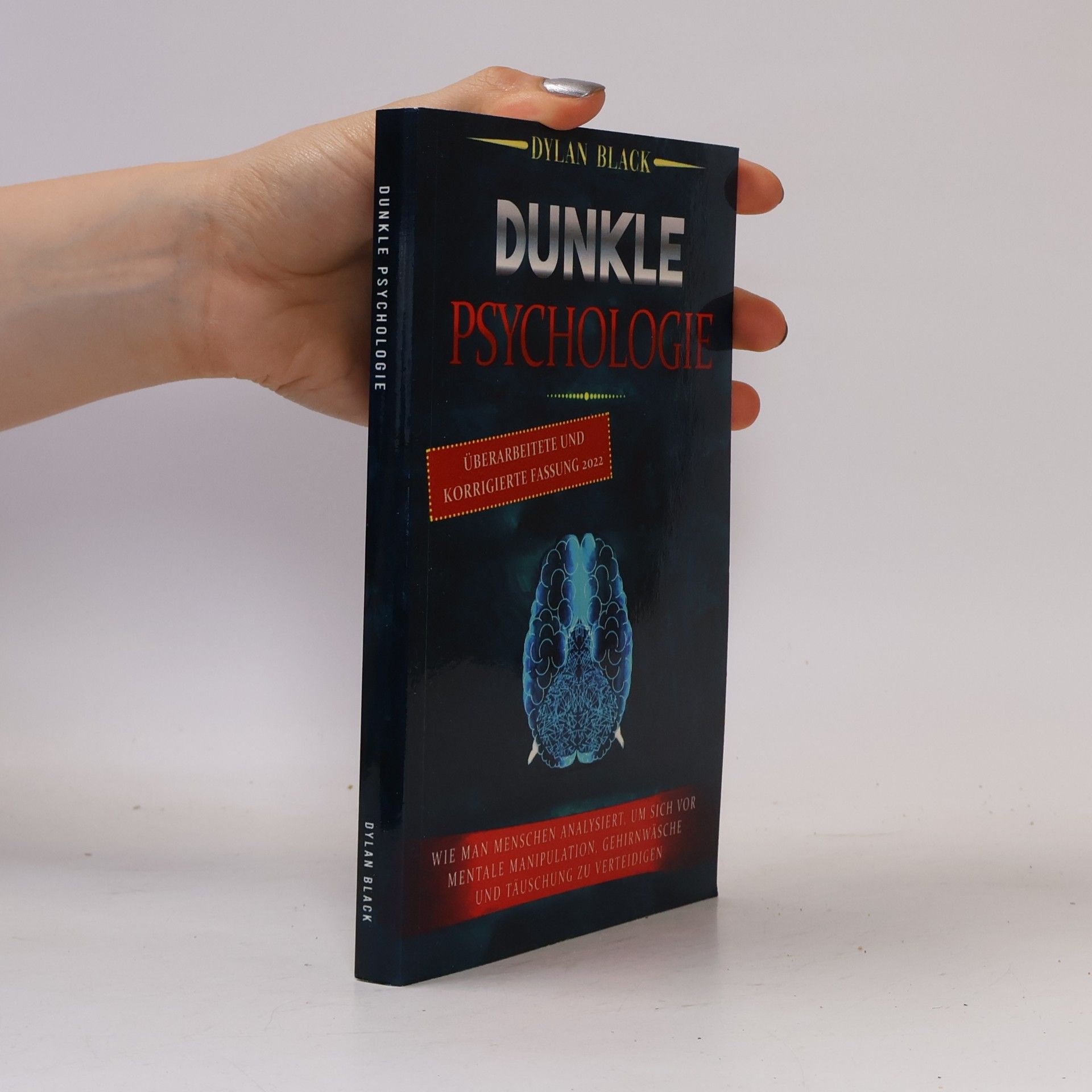 Dylan Black Dunkle Psychologie: Wie man Menschen analysiert, um sich vor mentale Manipulation, Gehirnwäsche und Täuschung zu verteidigen - Überarbeitete und korrigierte Fassung 2022