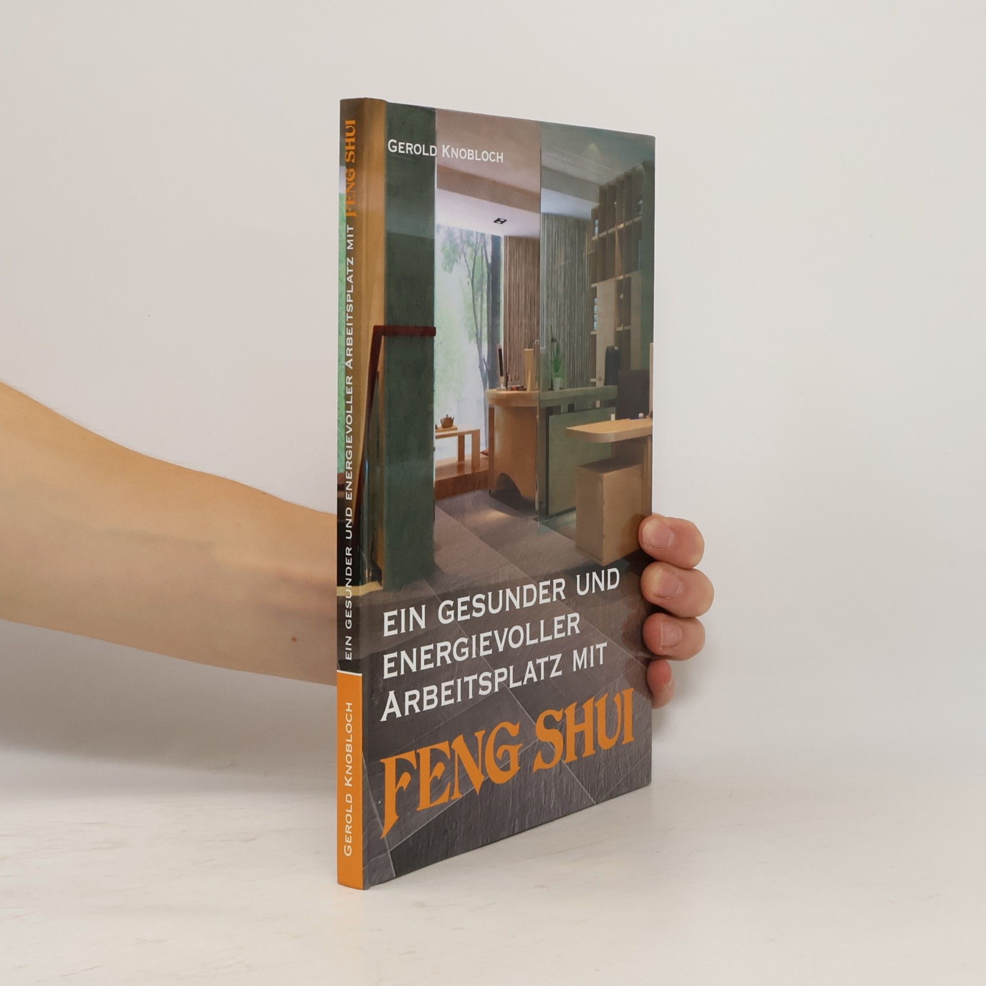 Gerold Knobloch Ein gesunder und energievoller Arbeitsplatz mit Feng Shui