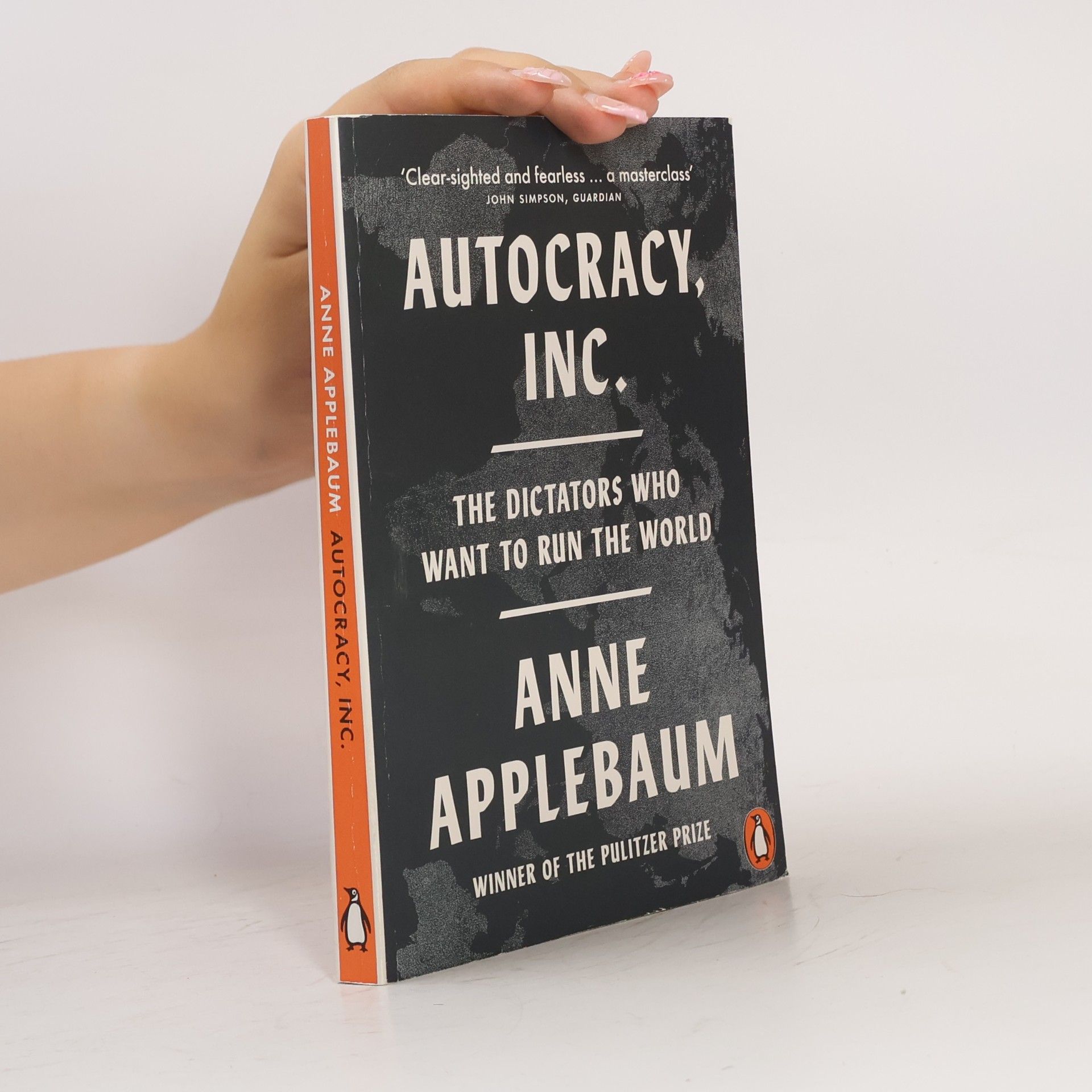 Anne Applebaum Autocracy, Inc: The Dictators Who Want to Run the World