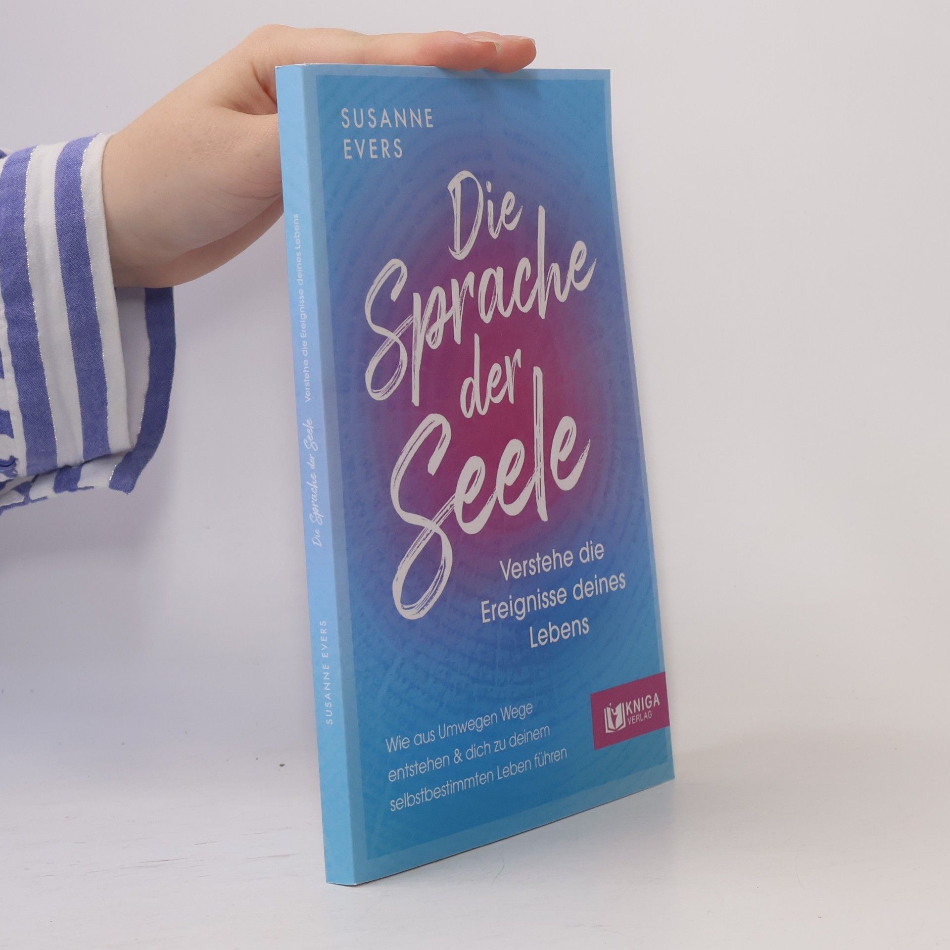 Susanne Evers Die Sprache der Seele – Verstehe die Ereignisse deines Lebens.