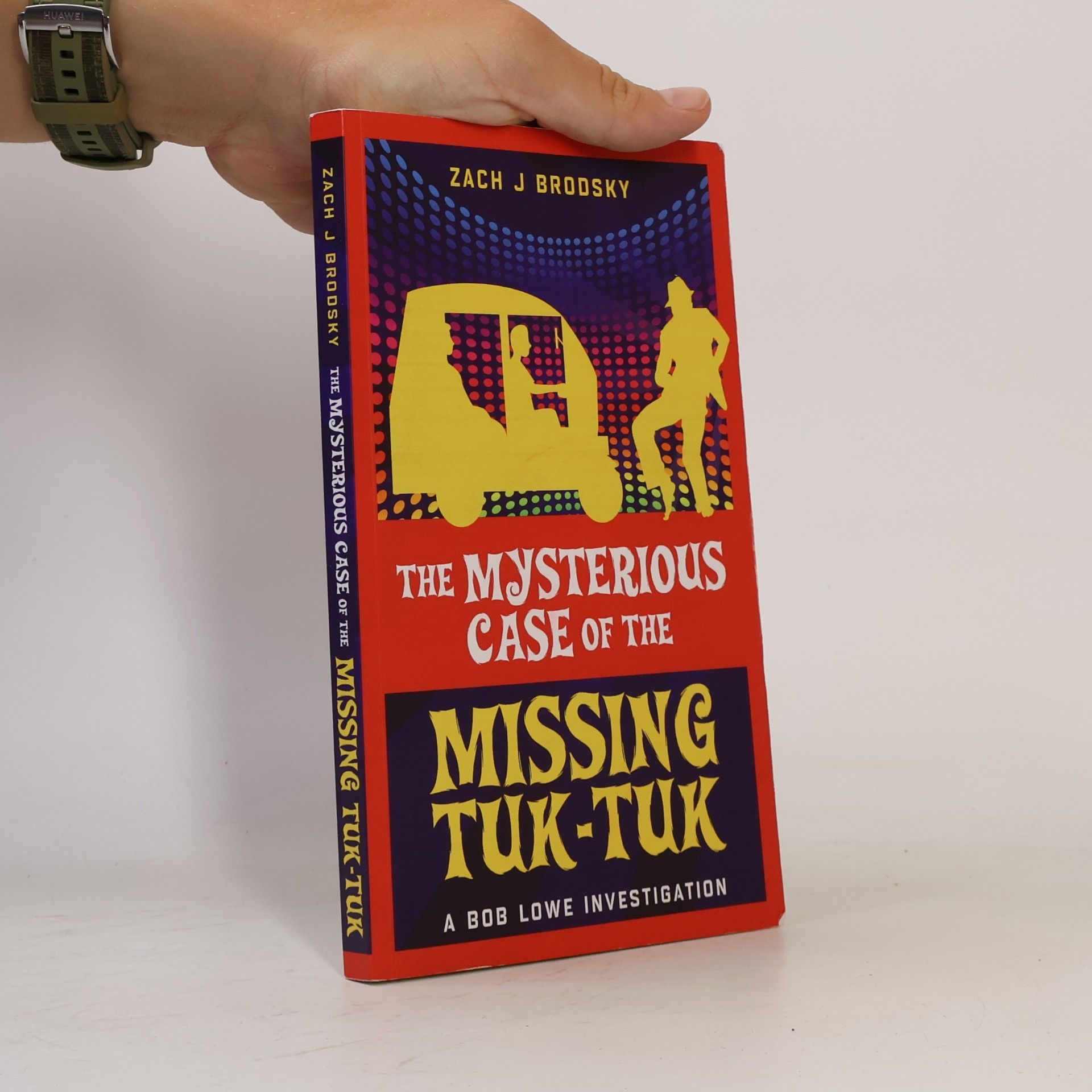 Zach J. Brodsky A Bob Lowe Investigation - 1: The Mysterious Case of the Missing Tuk-Tuk