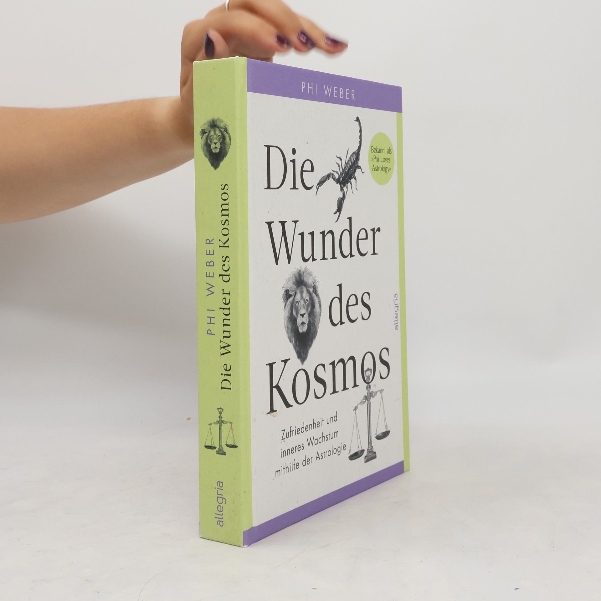 Phi Morawietz Die Wunder des Kosmos. Zufriedenheit und inneres Wachstum mithilfe der Astrologie | Eine Reise durch die drei Bewusstseinsebenen der Tierkreiszeichen