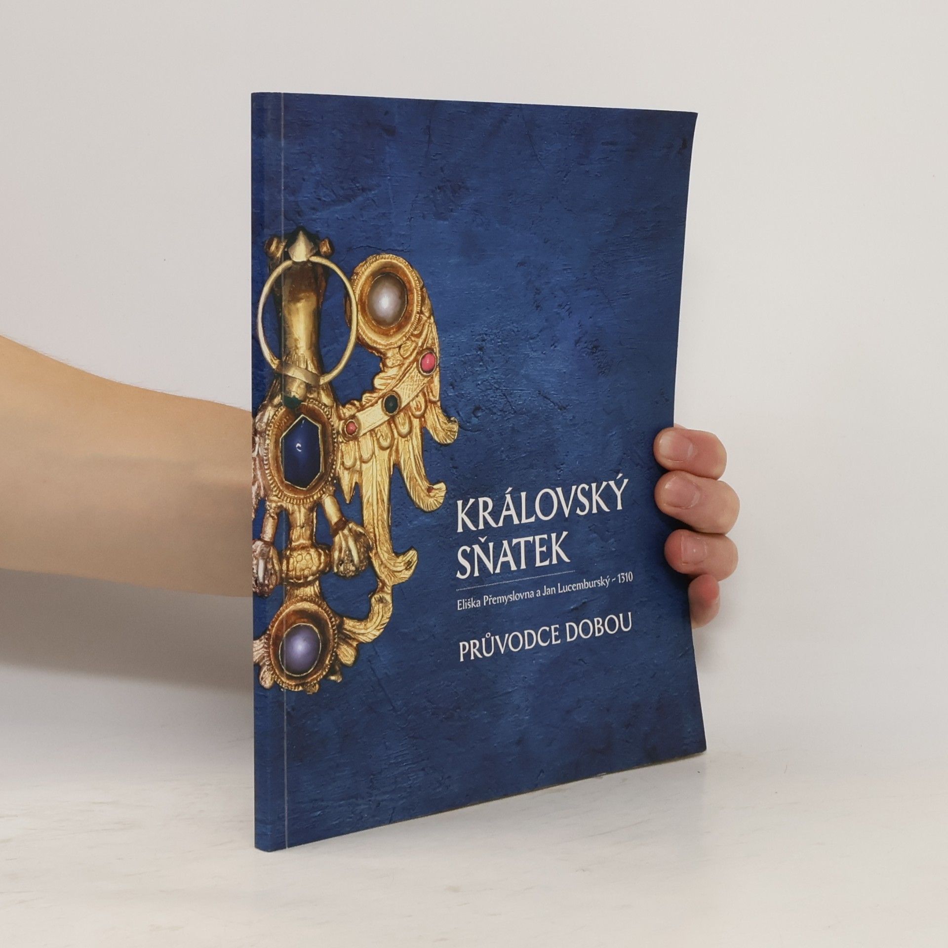 Královský sňatek. Eliška Přemyslovna a Jan Lucemburský - 1310. Průvodce dobou. (90 stran, katalog)
