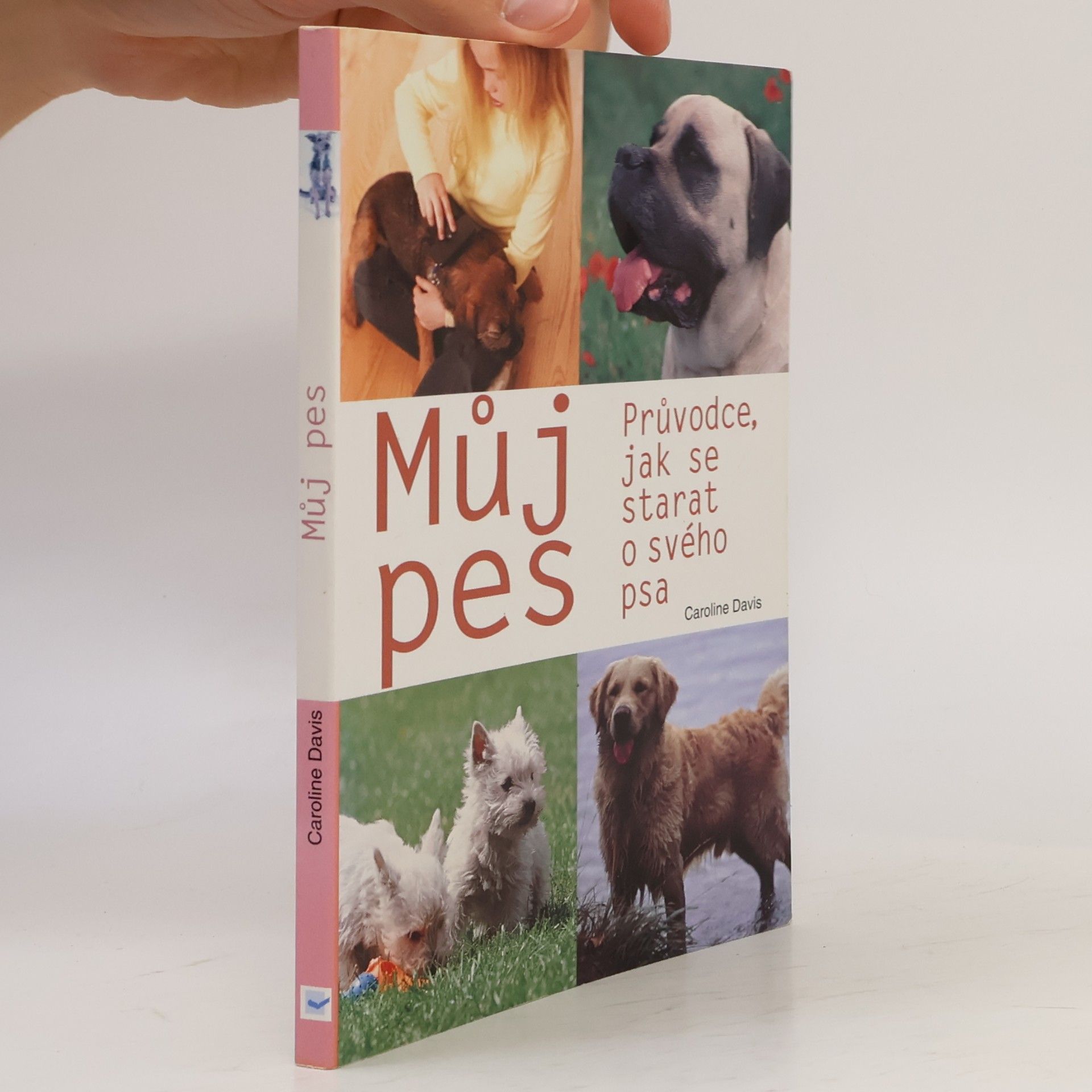 Caroline Davis Můj pes: Průvodce, jak se starat o svého psa