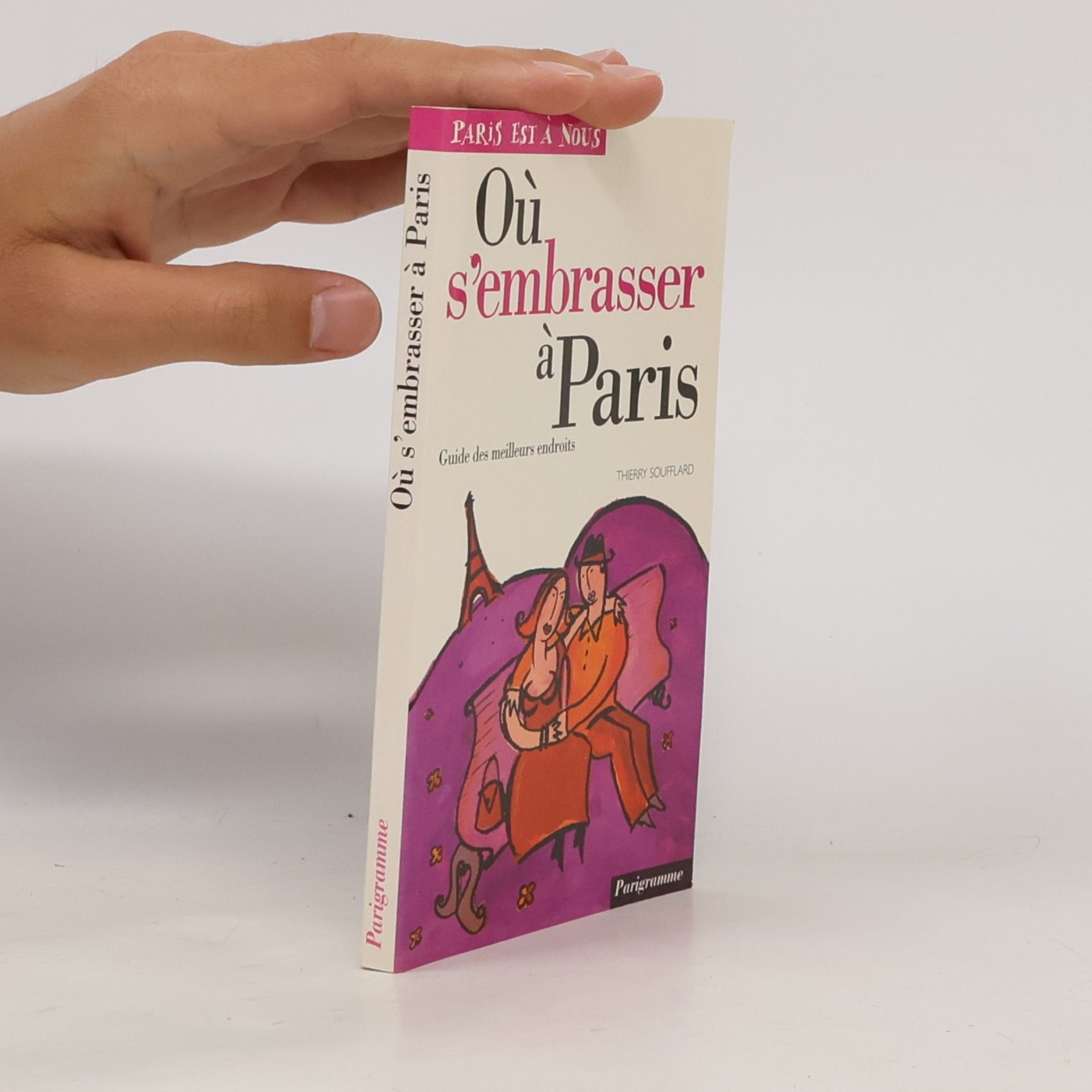 Thierry Soufflard Où s'embrasser à Paris. Guide des meilleurs endroits