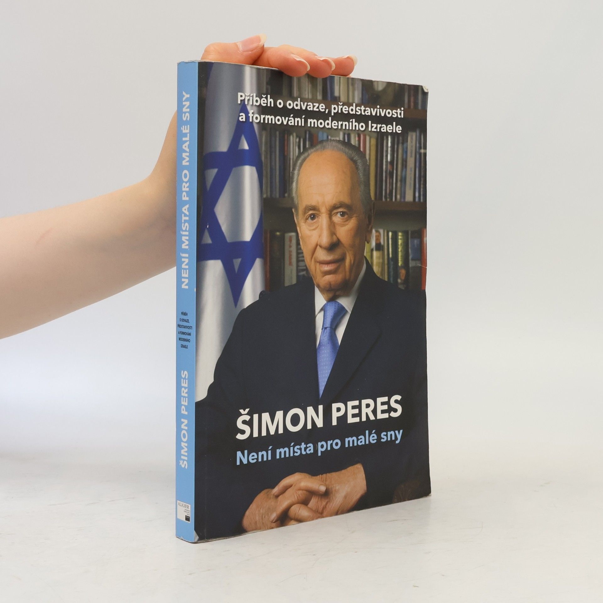 Šimon Peres Není místa pro malé sny: Příběh o odvaze, představivosti a formování moderního Izraele