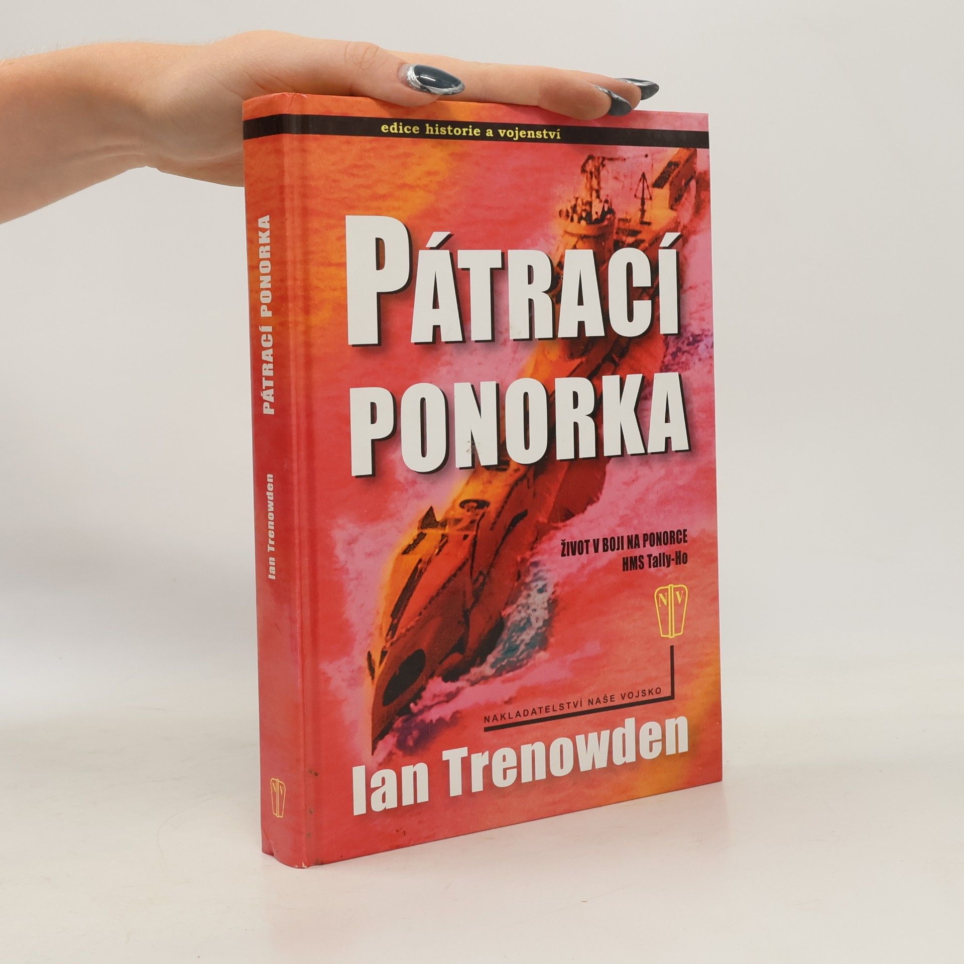 Ian Trenowden Pátrací ponorka : život v boji na ponorce HMS Tally-Ho