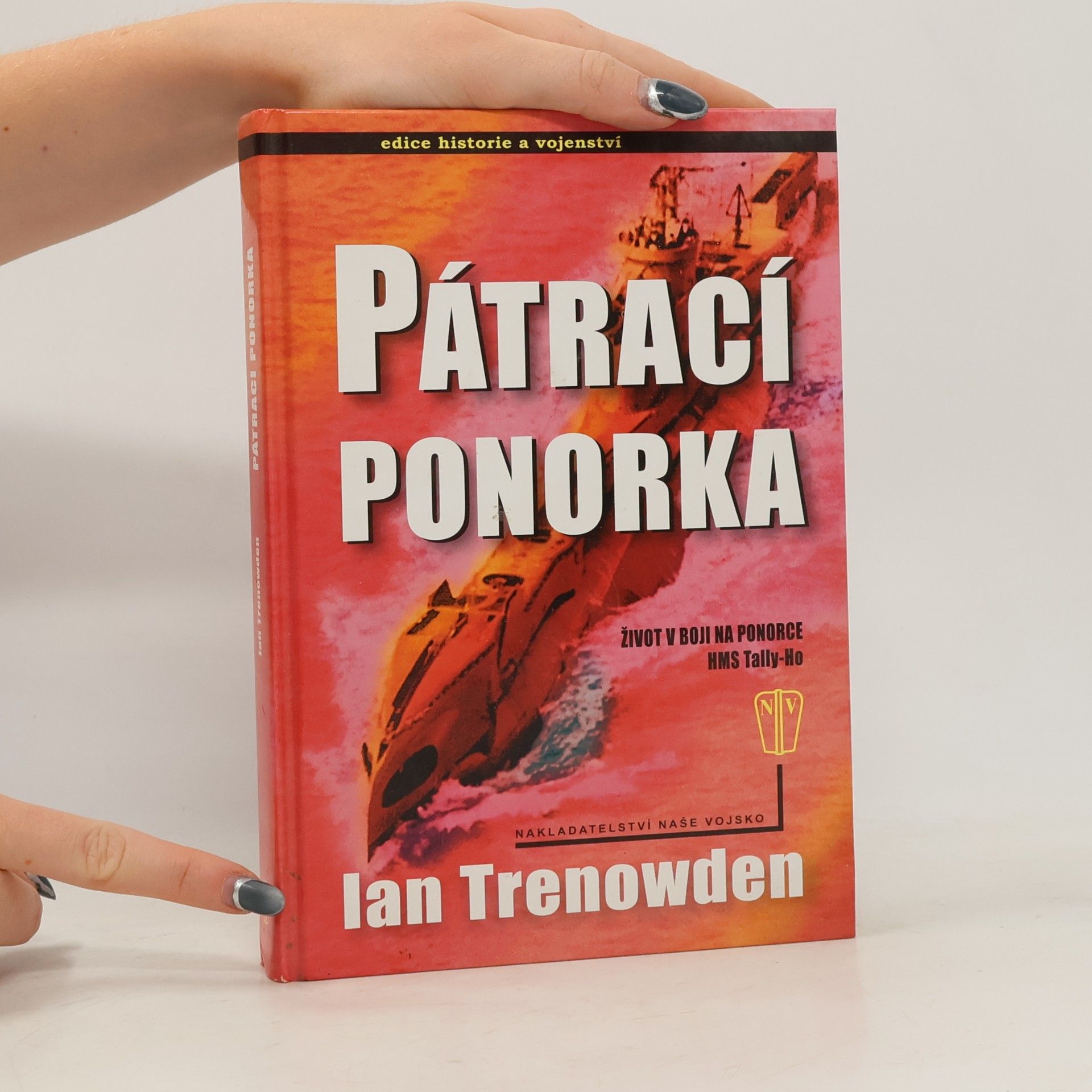 Ian Trenowden Pátrací ponorka : život v boji na ponorce HMS Tally-Ho