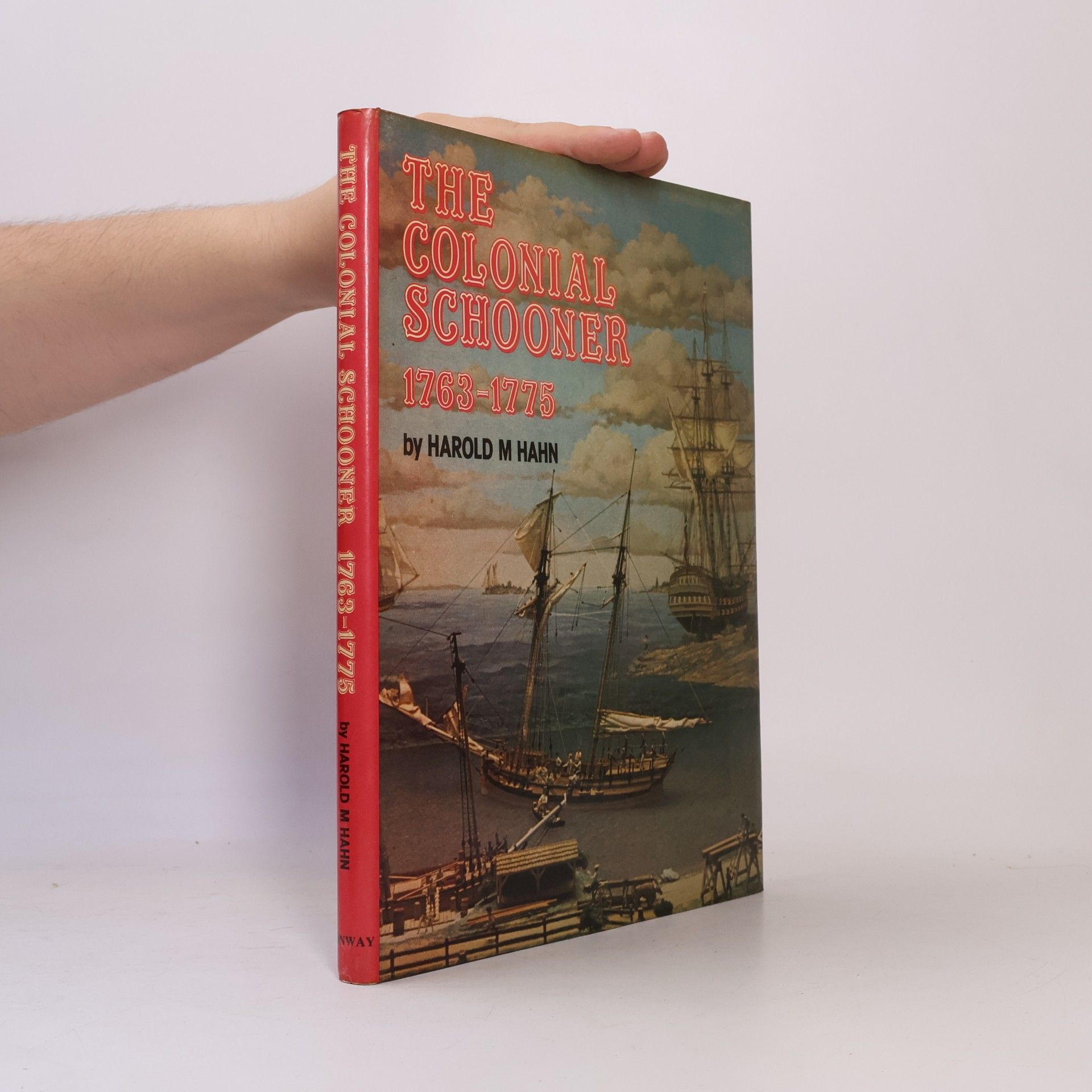 Harold M. Hahn The Colonial Schooner, 1763-1775