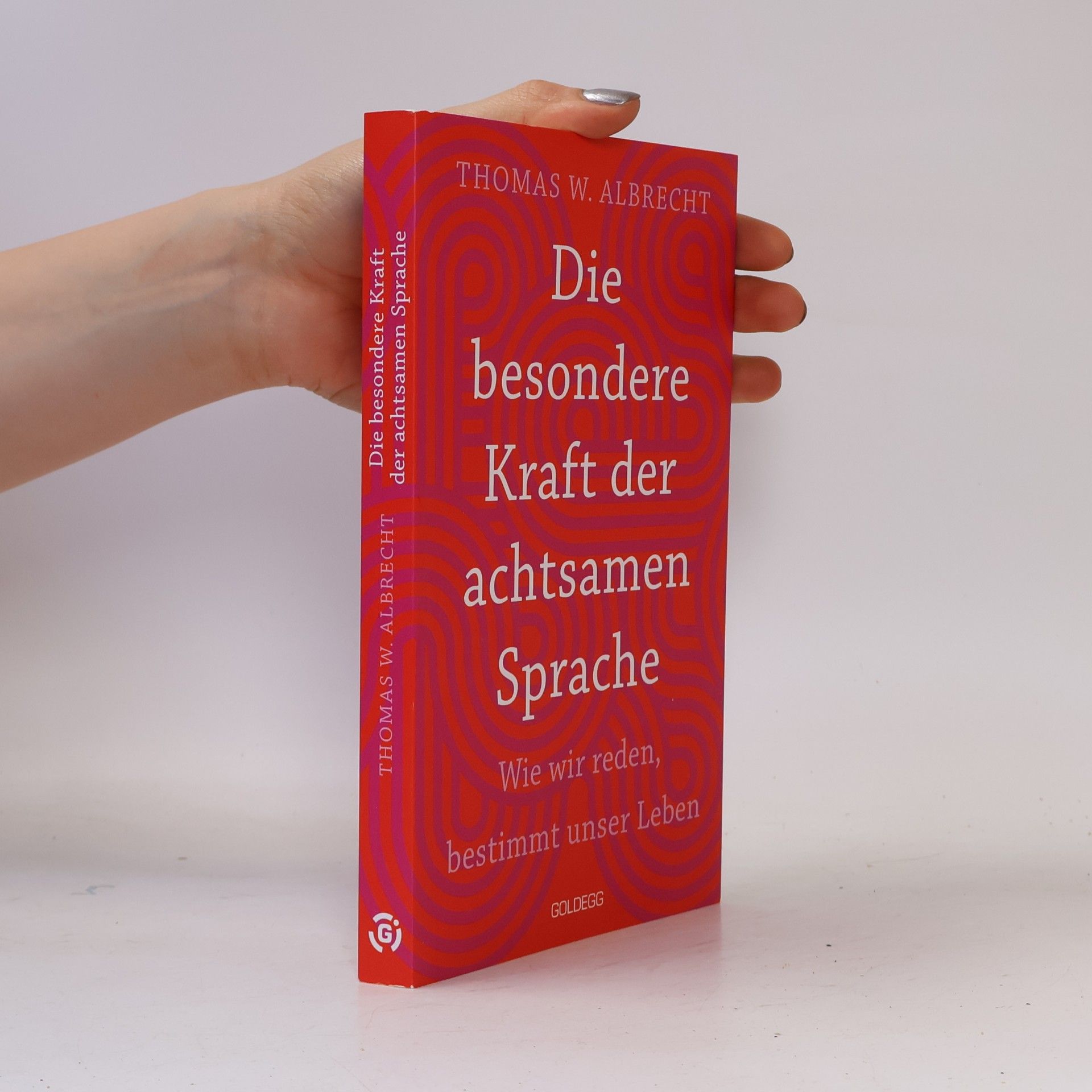 Thomas Wilhelm Albrecht Die besondere Kraft der achtsamen Sprache - Wie wir reden, bestimmt unser Leben