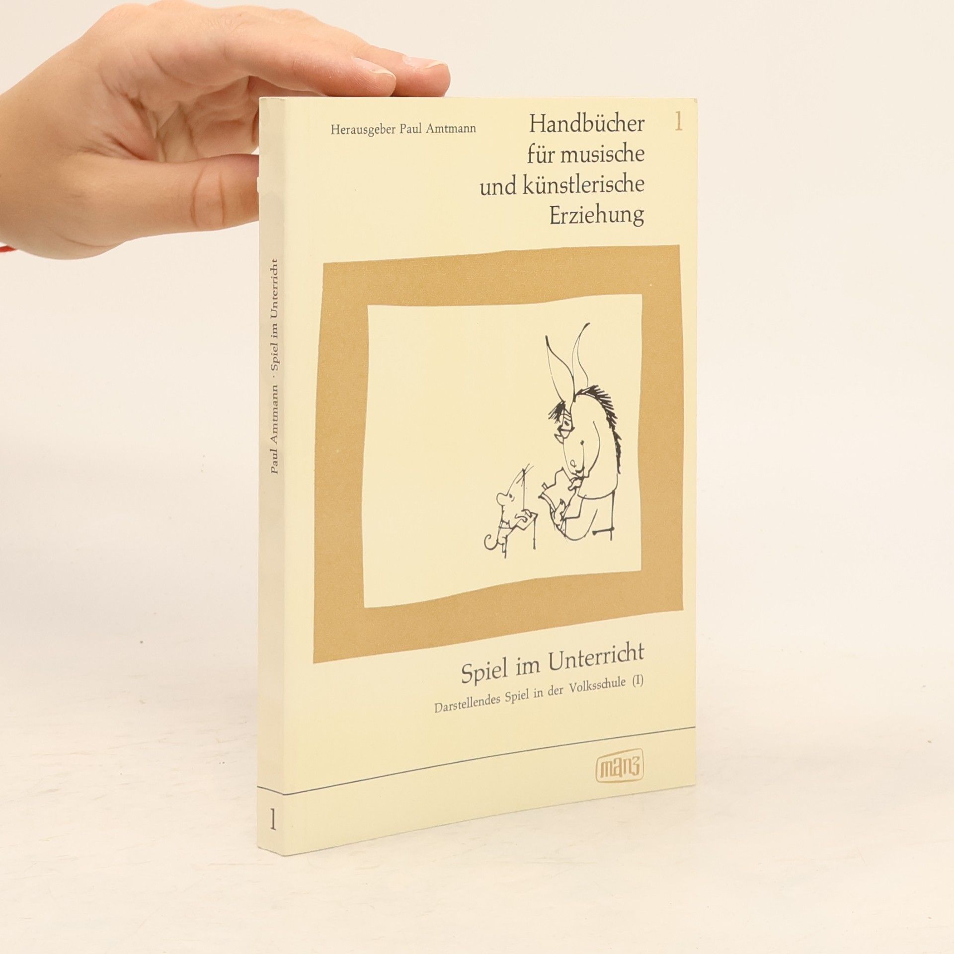 Paul Amtmann Spiel im Unterricht: Darstellendes Spiel in der Volksschule I.