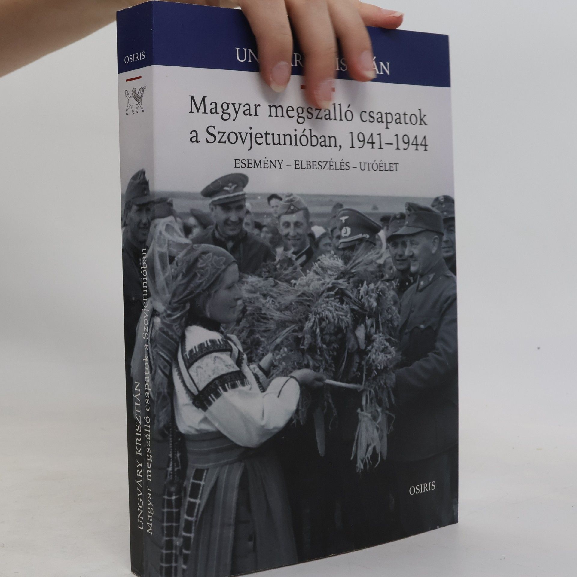 Krisztián Ungváry Magyar megszálló csapatok a Szovjetunióban, 1941-1944