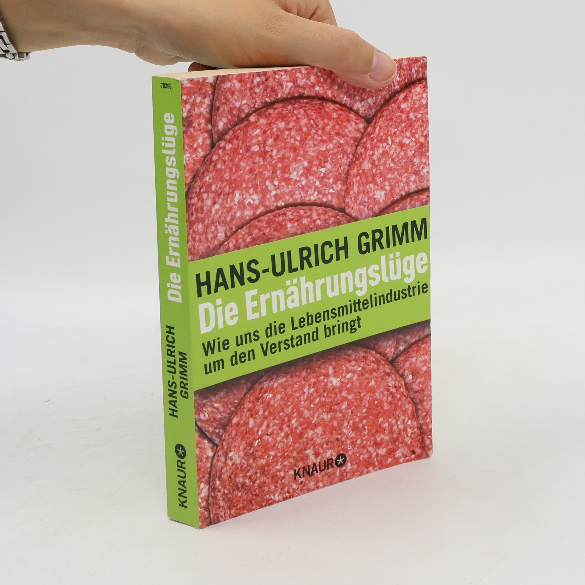 Hans Ulrich Grimm Die Ernährungslüge: Wie uns die Lebensmittelindustrie um den Verstand bringt