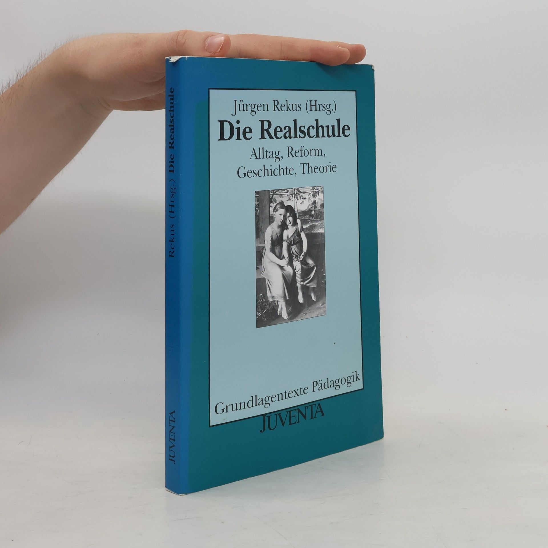 Jürgen Rekus Grundlagentexte Pädagogik: Die Realschule. Alltag, Reform, Geschichte, Theorie