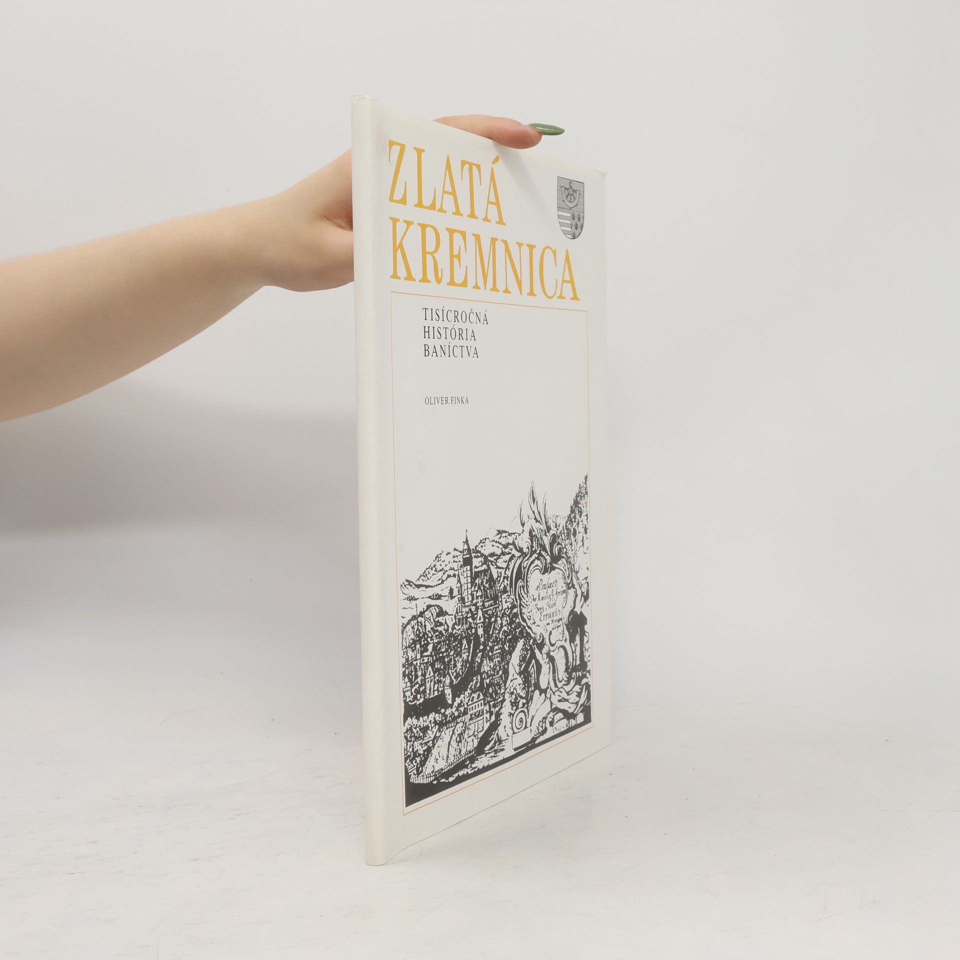 Oliver Finka Zlatá kremnica - tísícročná história baníctva