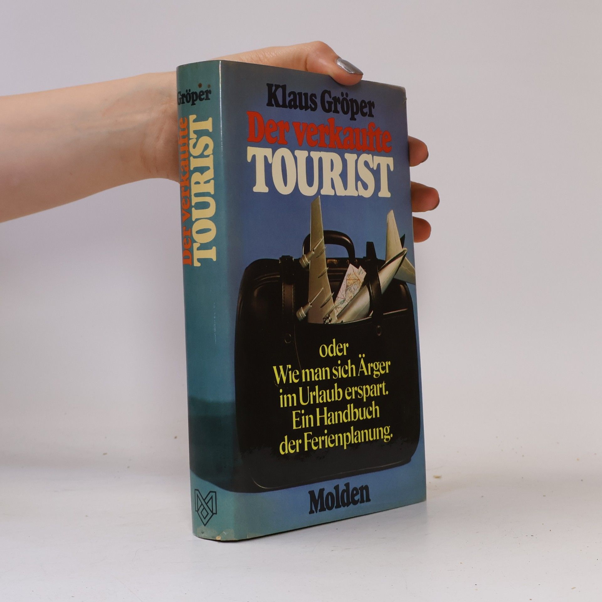 Klaus Gröper Der verkaufte Tourist oder wie man sich Ärger im Urlaub erspart