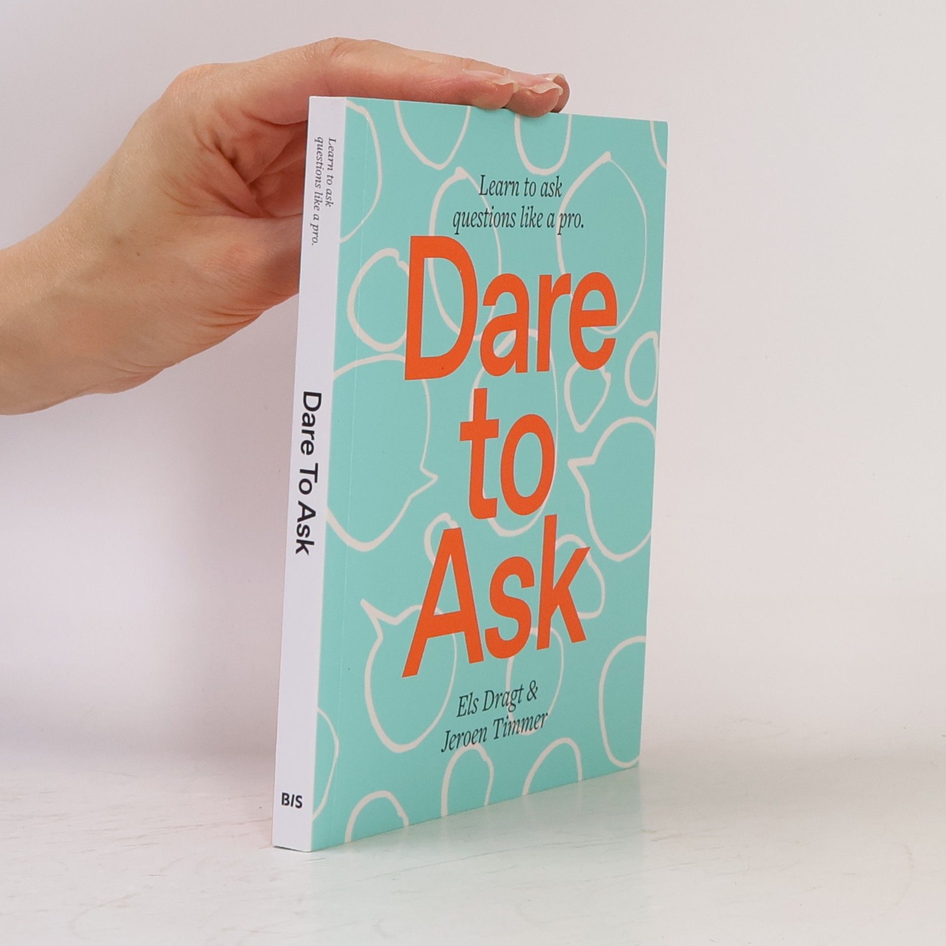 Jeroen Timmer Dare to Ask. Learn to Ask Questions like a Pro