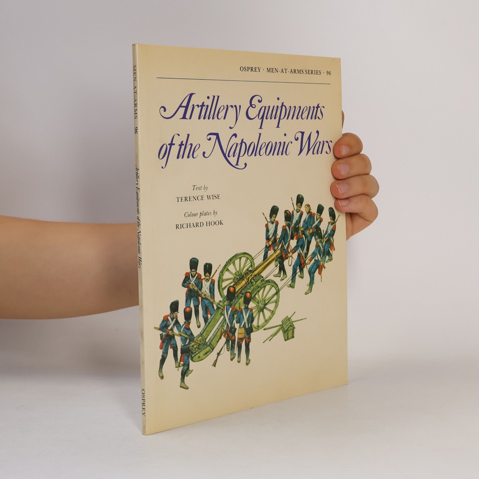 Terence Wise Men-at-Arms Series - 96: Artillery Equipments of the Napoleonic Wars