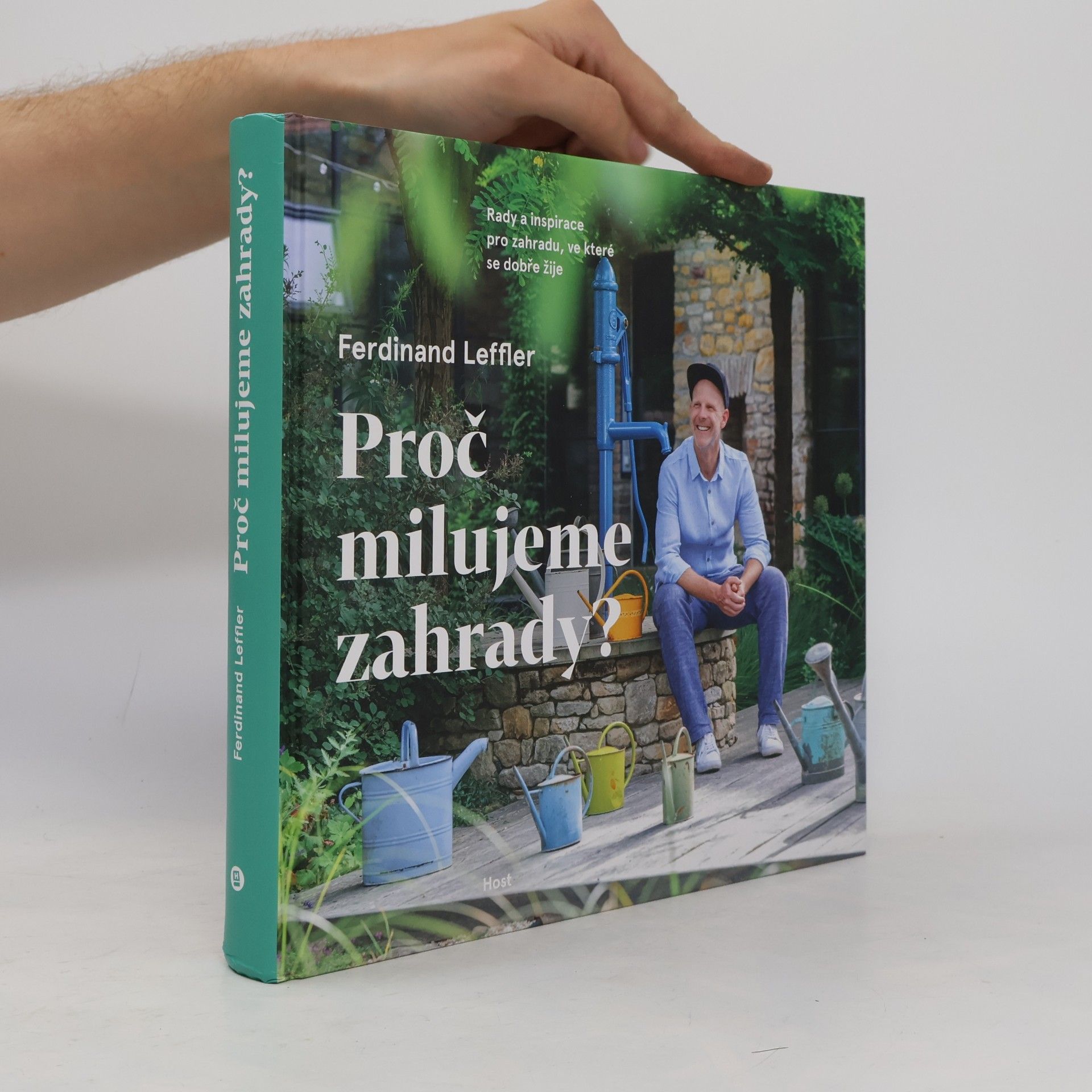 Ferdinand Leffler Proč milujeme zahrady? : rady a inspirace pro zahradu, ve které se dobře žije