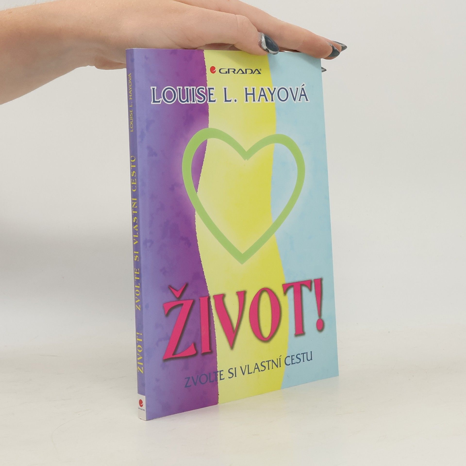 Lousie L. Hay Život! Zvolte si vlastní cestu